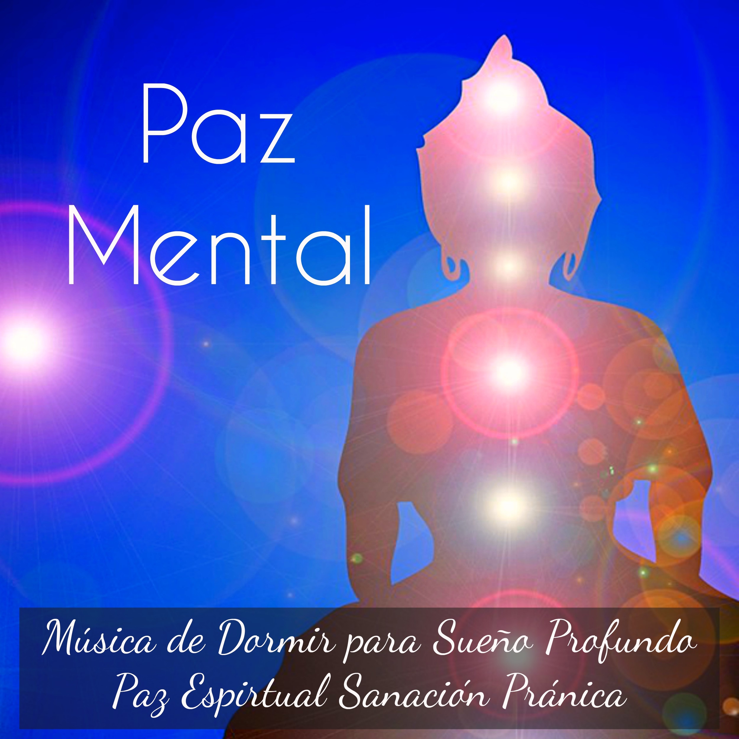 Paz Mental - Música de Dormir para Sueño Profundo Paz Espirtual Sanación Pránica con Sonidos New Age Instrumentales