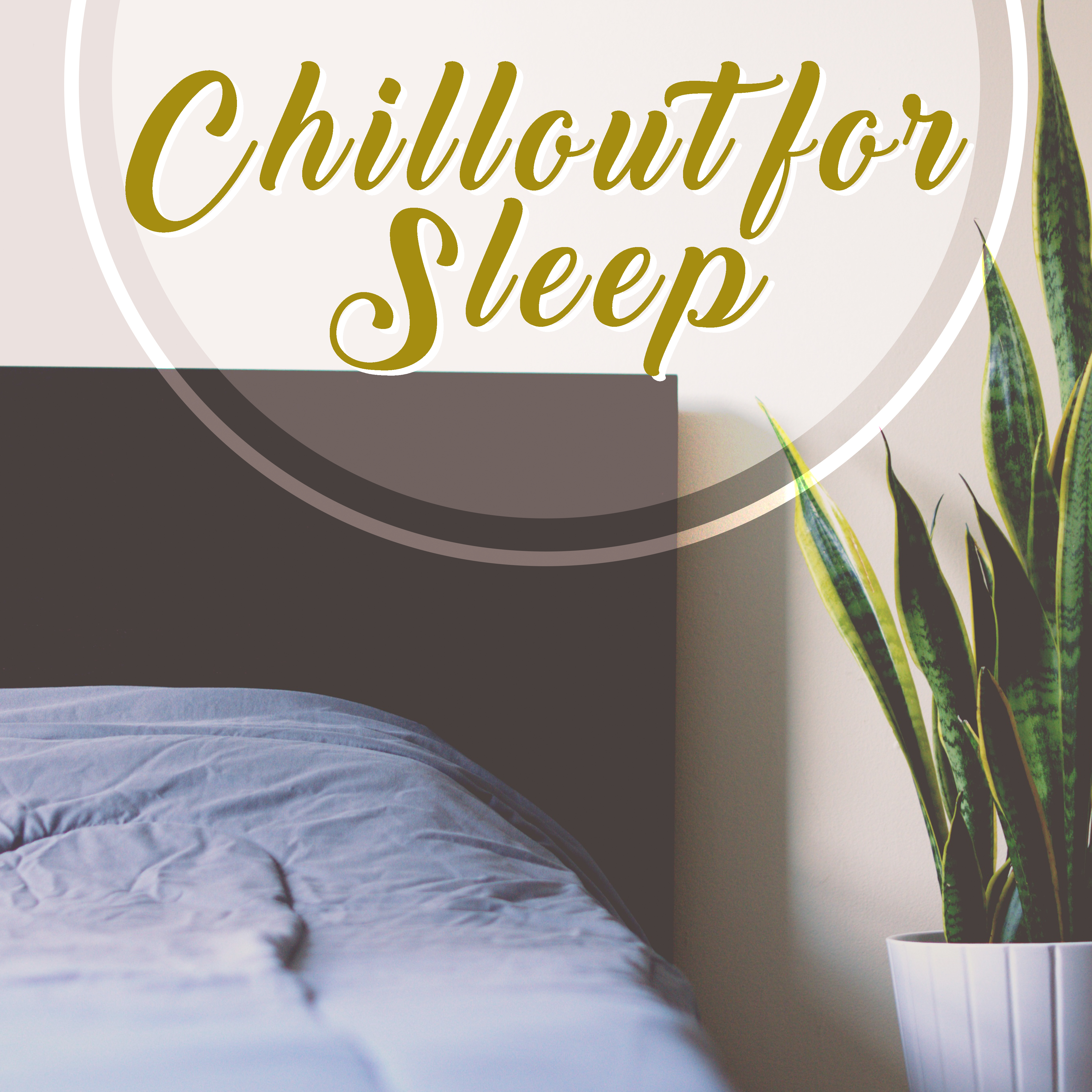 Chillout for Sleep – Calming Vibes, Sleep Music, Chill Out 2017, Sleep Lounge, Pure Relaxation, Deep Sleep