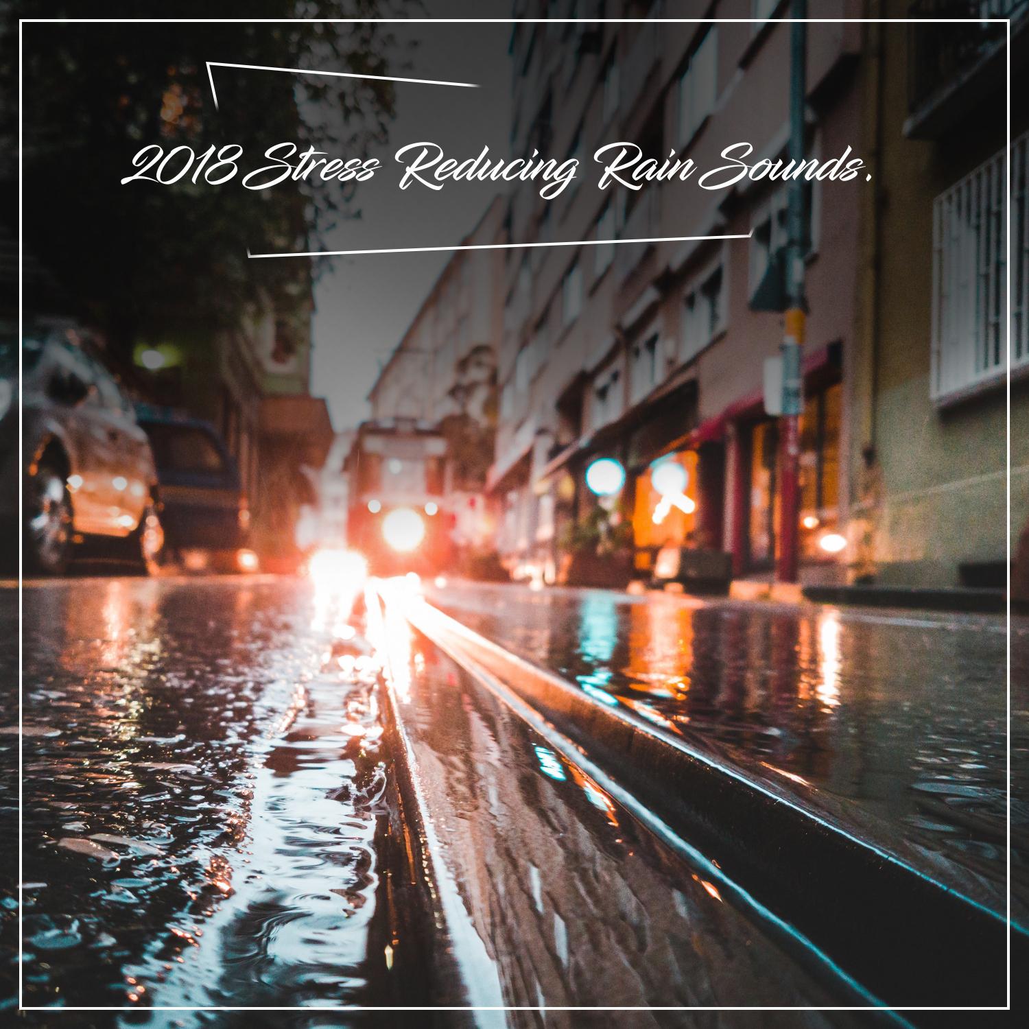 2018 Stress Reducing and Meditation Enabling Rain Sounds.