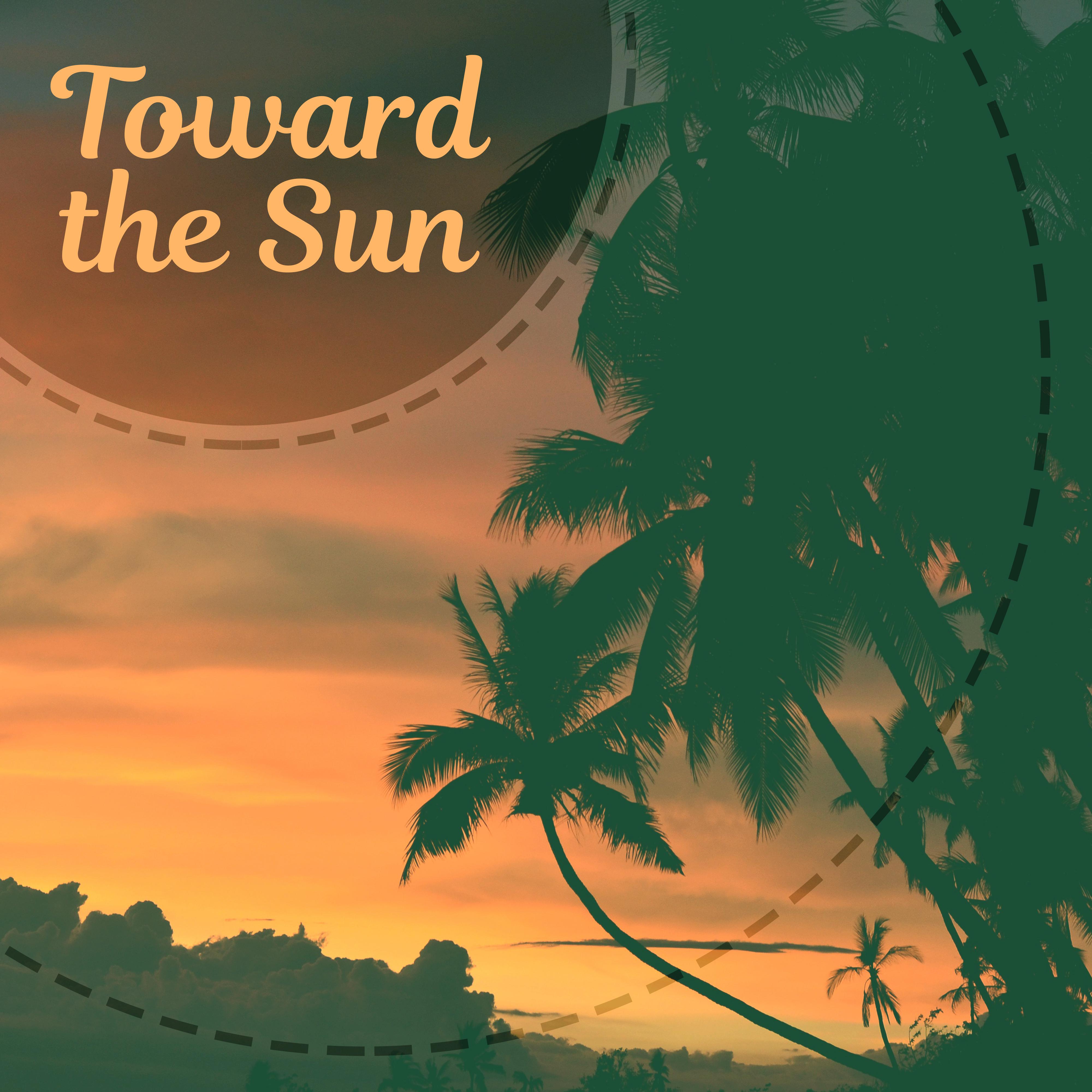 Toward the Sun – Chillout Music, Summertime, Ocean Dream, Wonderful Sunrise, Relaxation Moments