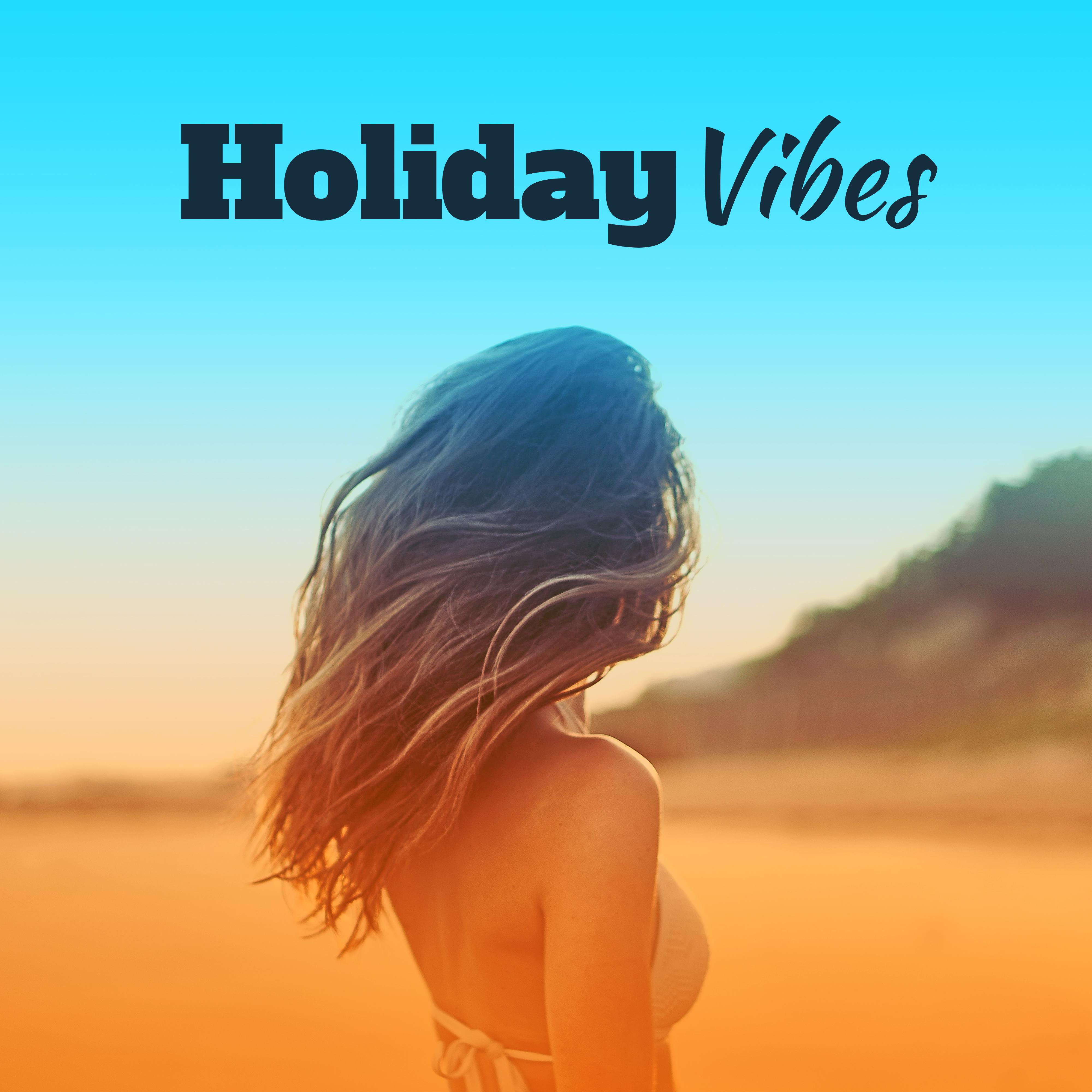 Holiday Vibes – Summer Hits, Chill Out 2017, Perfect Relax, Beach Chill, Summertime, Tropical Rest