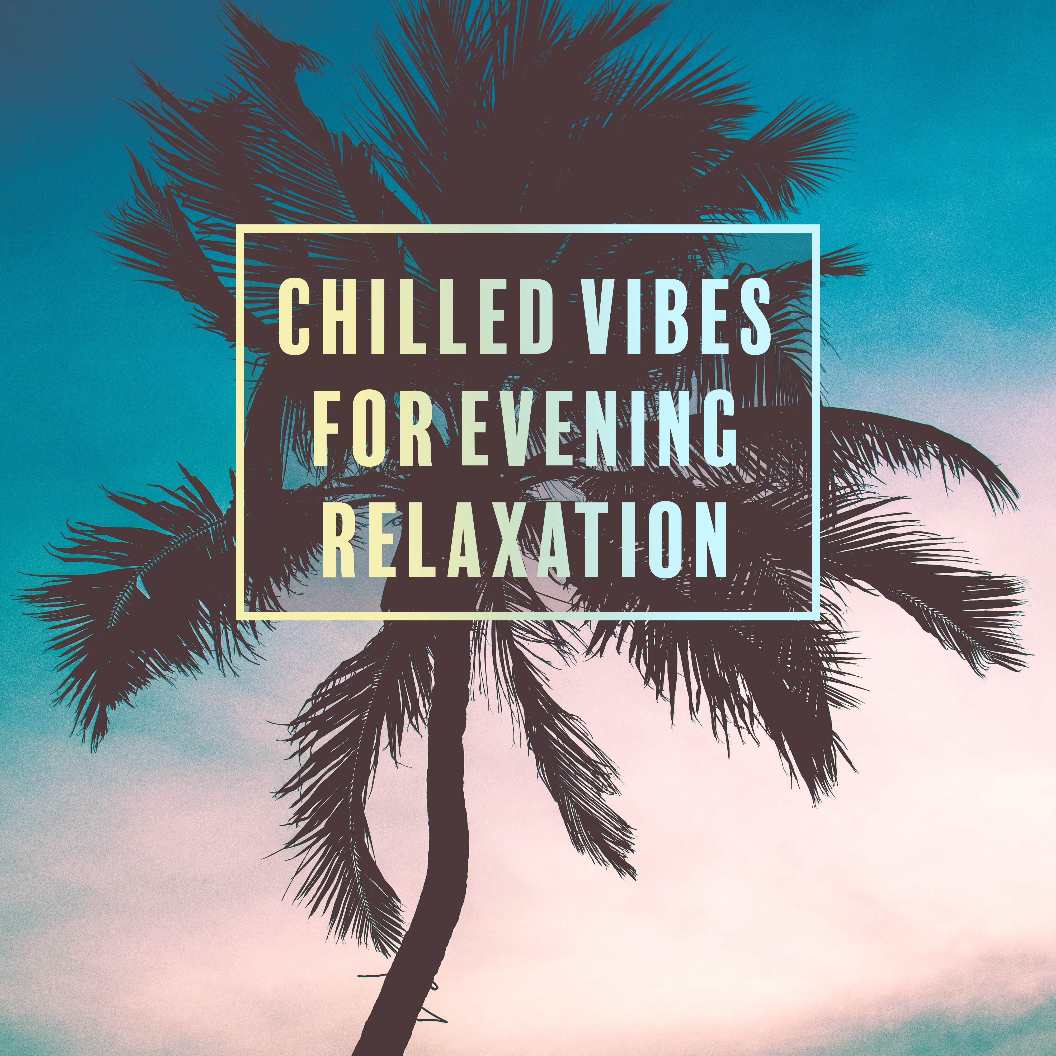 Chilled Vibes for Evening Relaxation