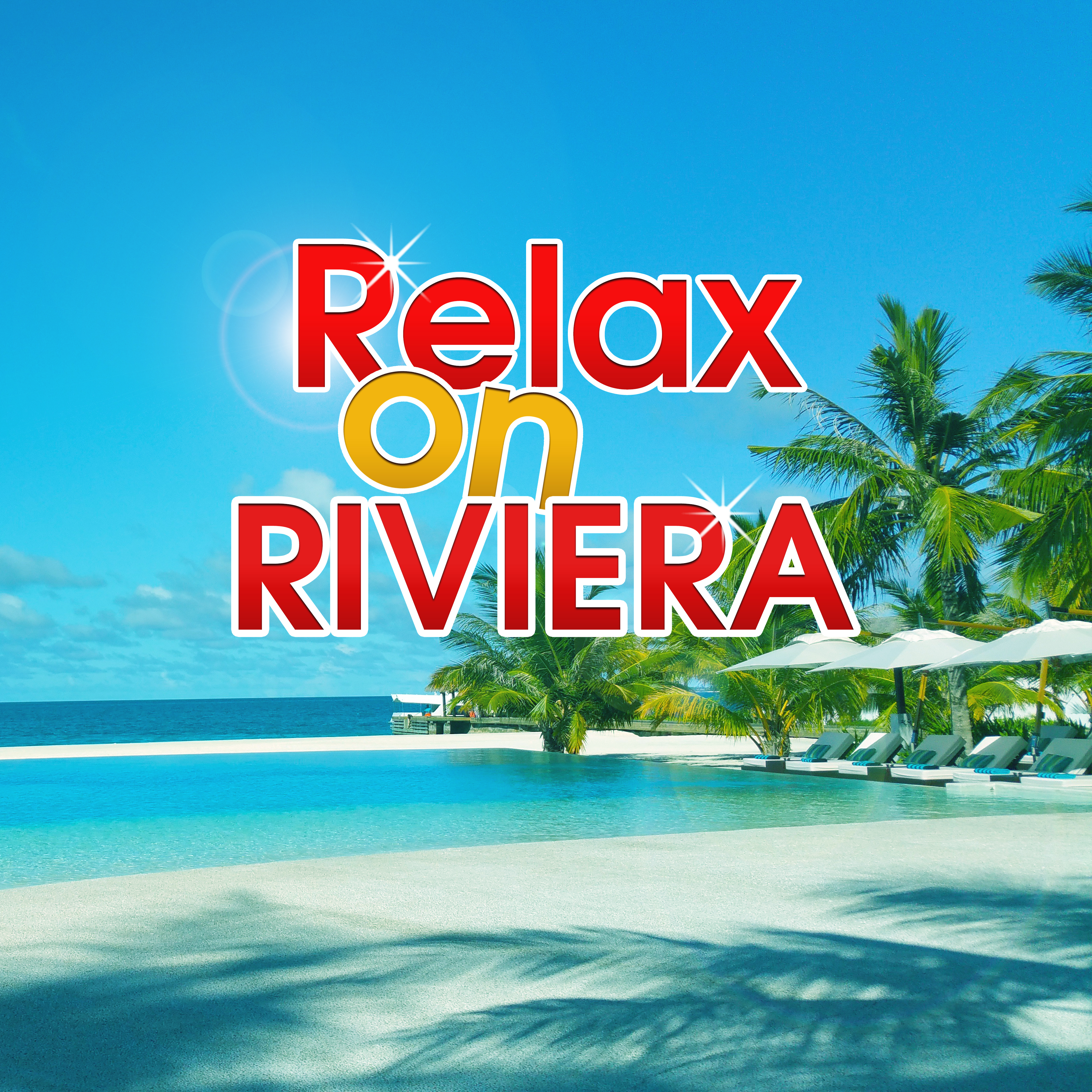 Relax on Riviera – Holiday Chill Out Music, Beach Chill, Summertime, Sunrise Feeling, Chill House, Sounds of Sea, Peaceful Music to Calm Down