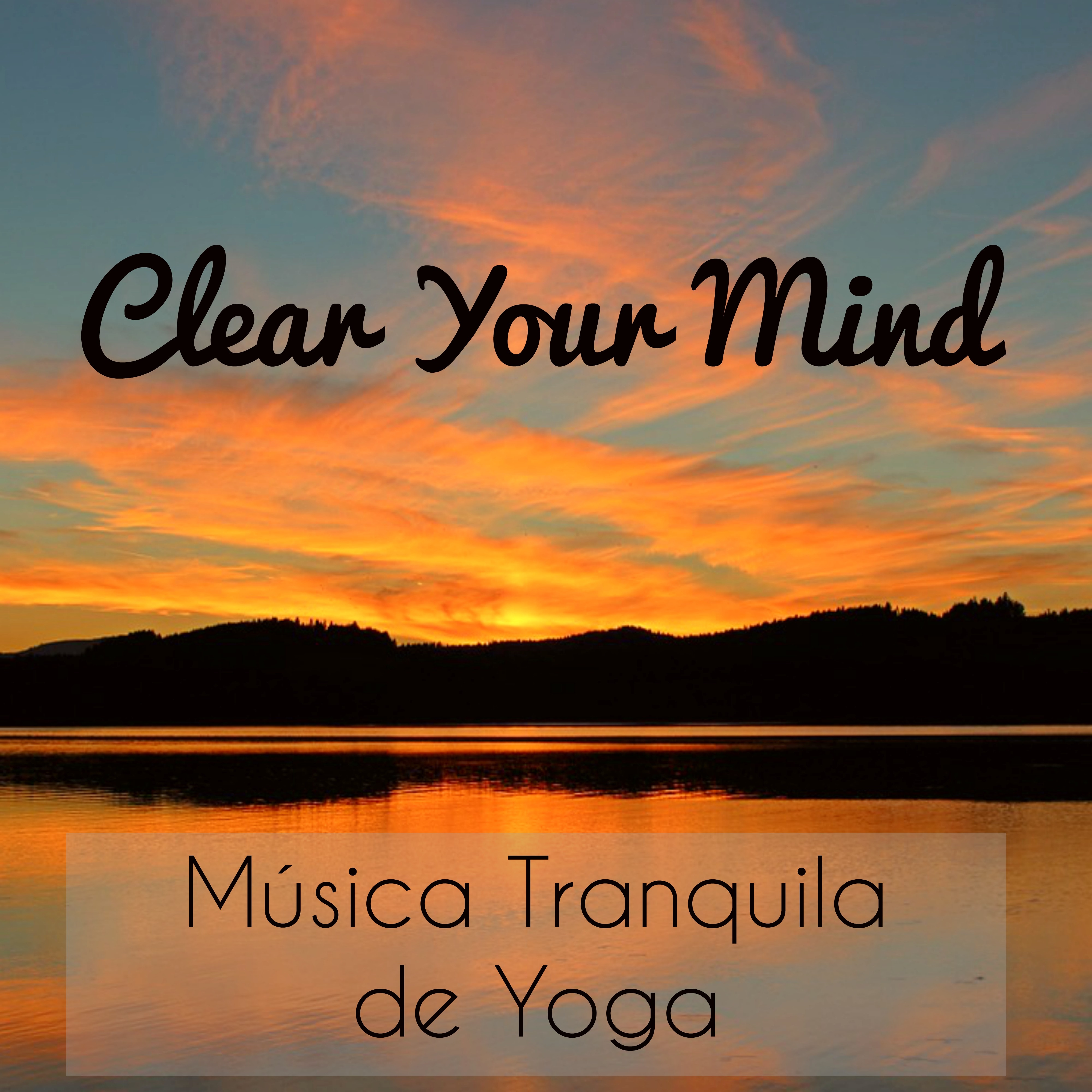 Clear Your Mind - Música Tranquila de Yoga para Respiración Profunda Reducir la Ansiedad y Meditación Consciente con Sonidos Instrumentales New Age