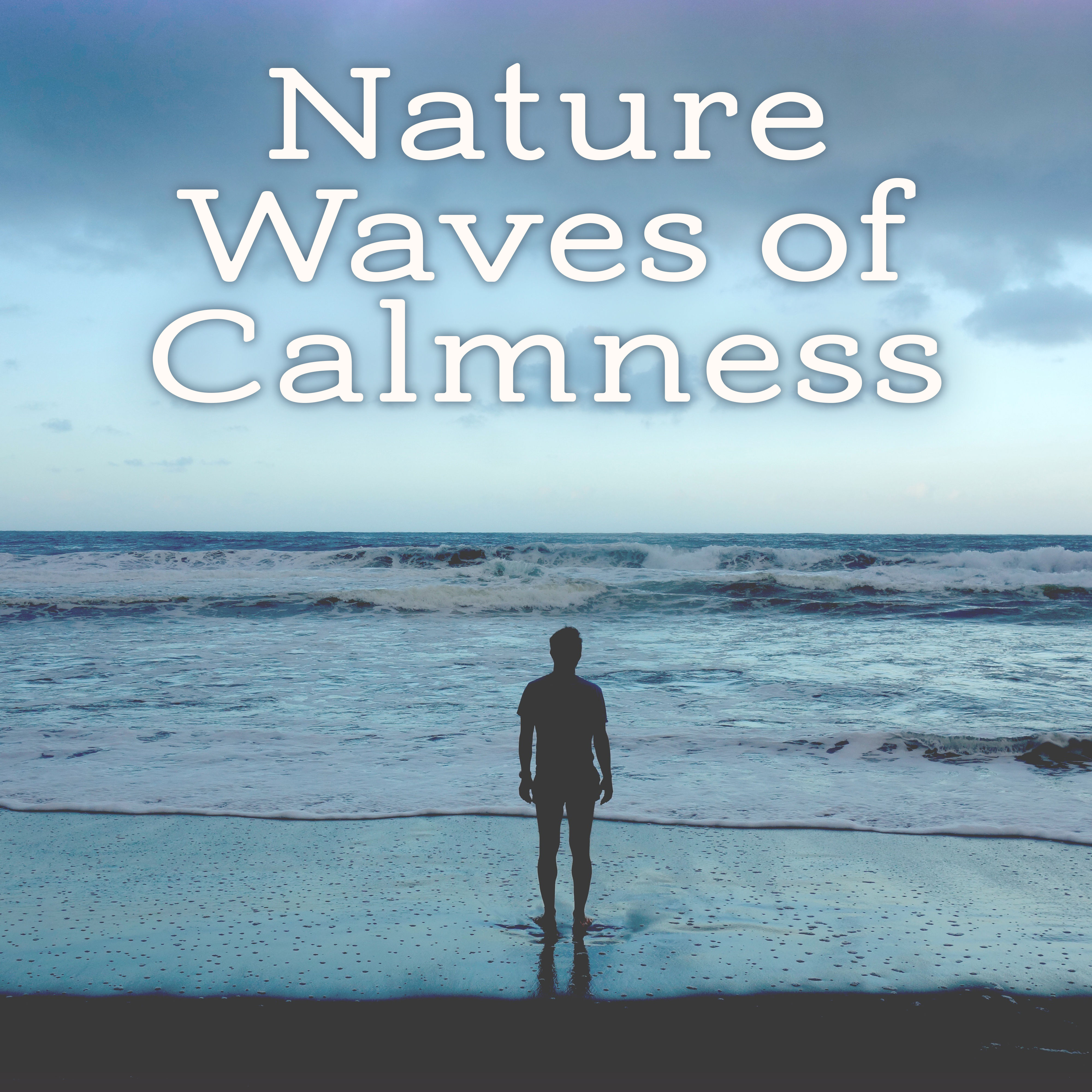 Nature Waves of Calmness – Music to Calm Down, Stress Relief, Easy Listening, New Age Nature Sounds