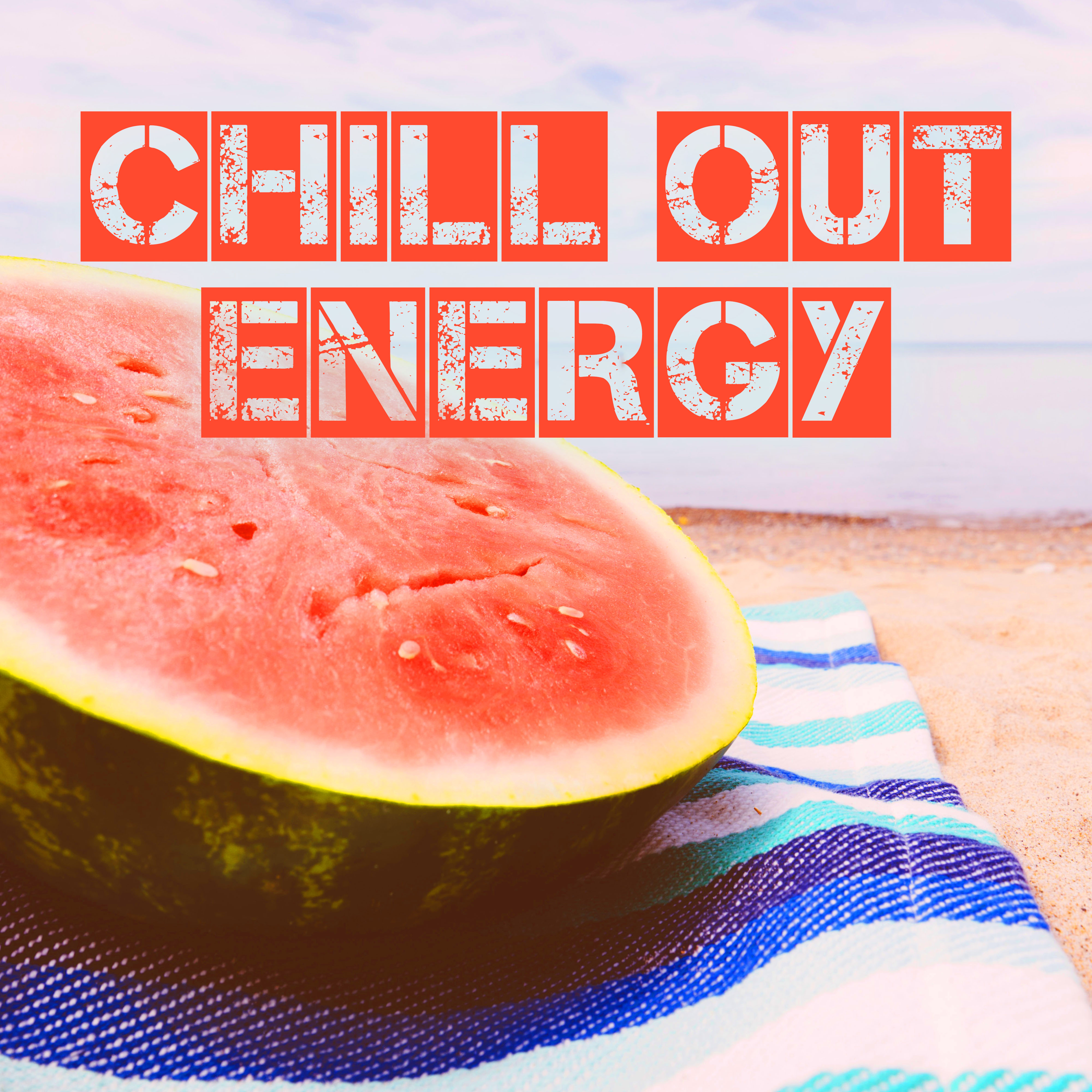 Chill Out Energy – Party Chill Out Songs, Ibiza 2017, Summer Fun, Holiday Party