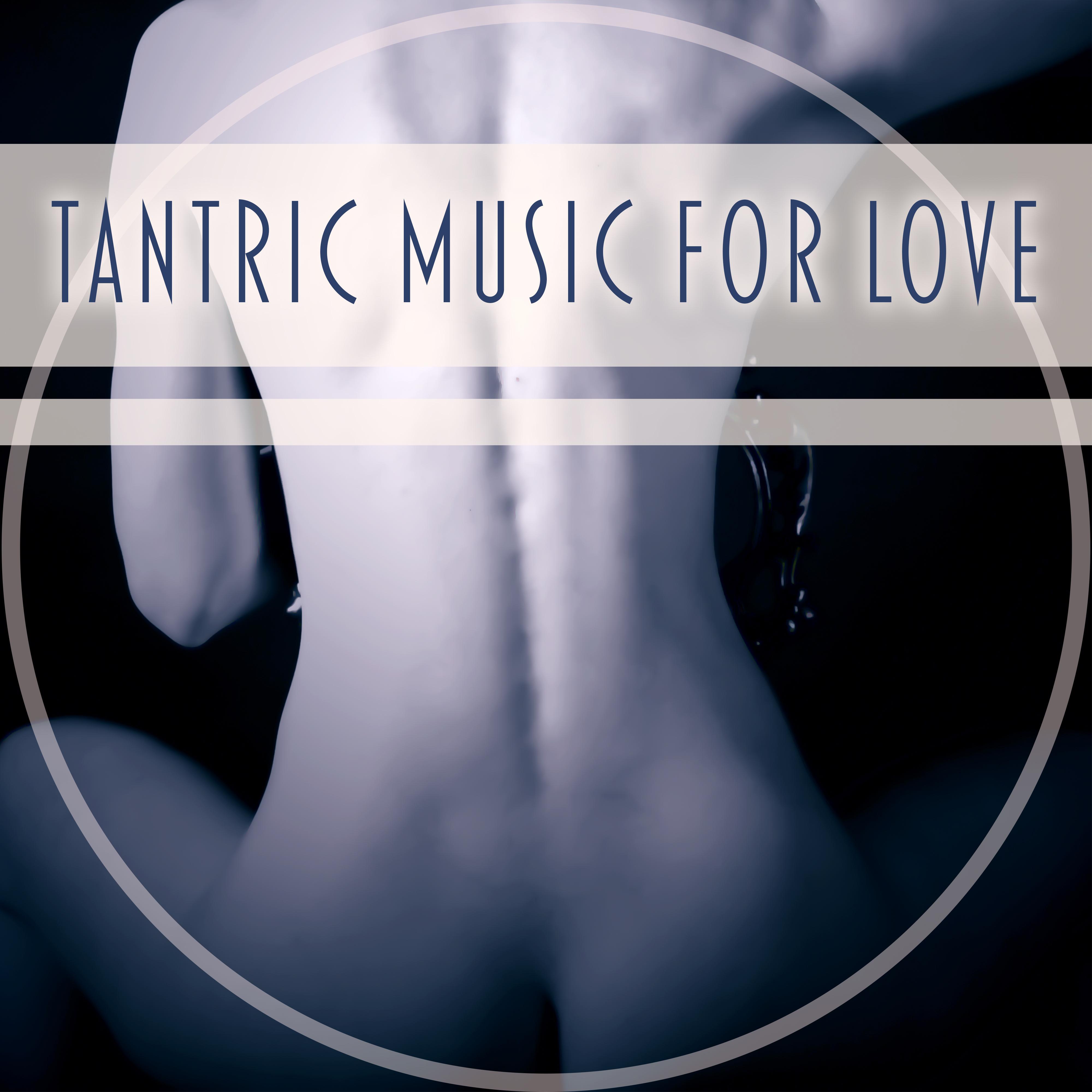 Tantric Music for Love – Sensual Nature Sounds, Erotic Massage, Tantric Love, Pure Relaxation, Instrumental Sounds