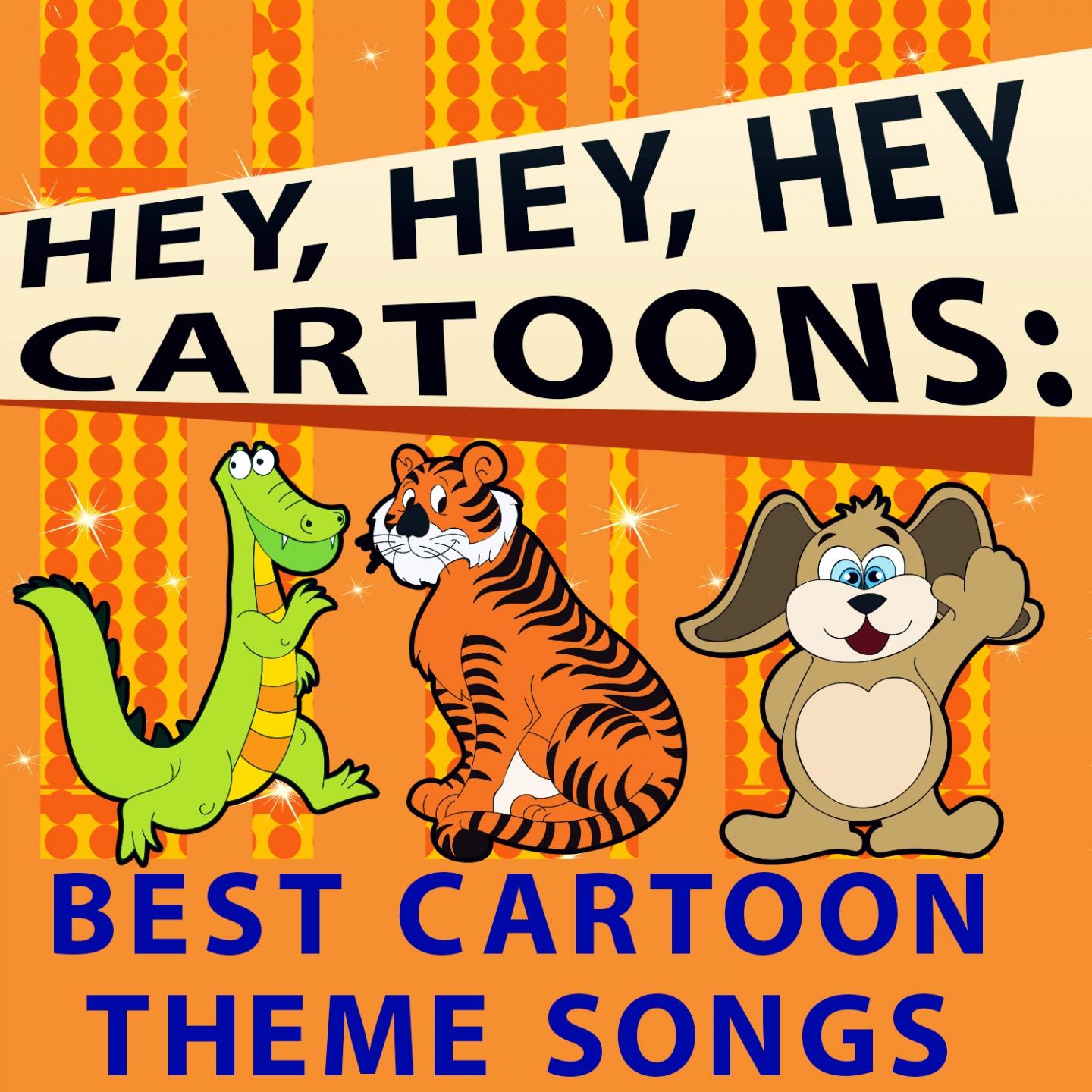 Hey, Hey, Hey Cartoons: Best Cartoon Theme Songs