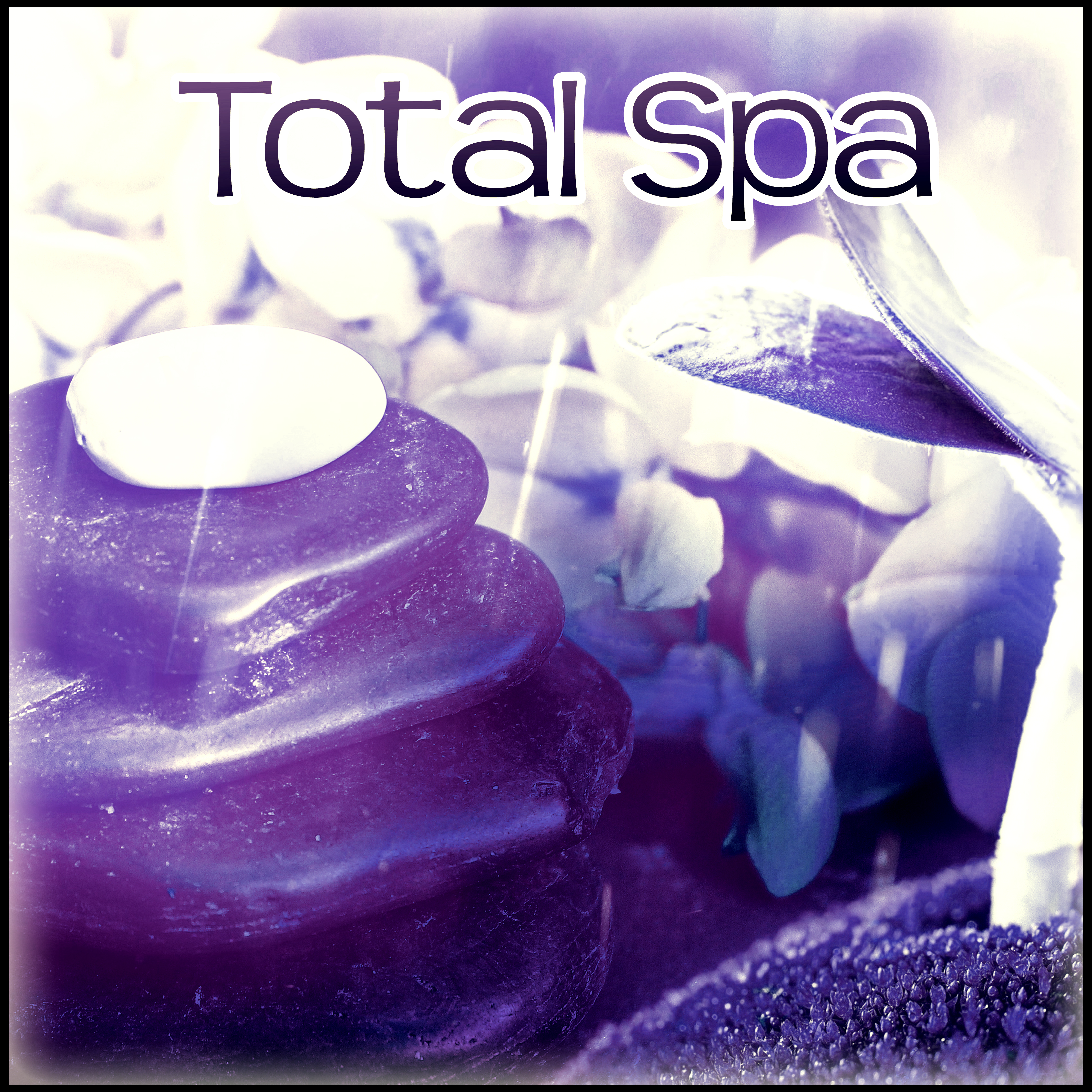 Total Spa – New Age Music for Wellness & Beauty Tratments,  New Age Relaxation, Nature Sounds and Spa Dreams, Relaxation Music, Zen Music