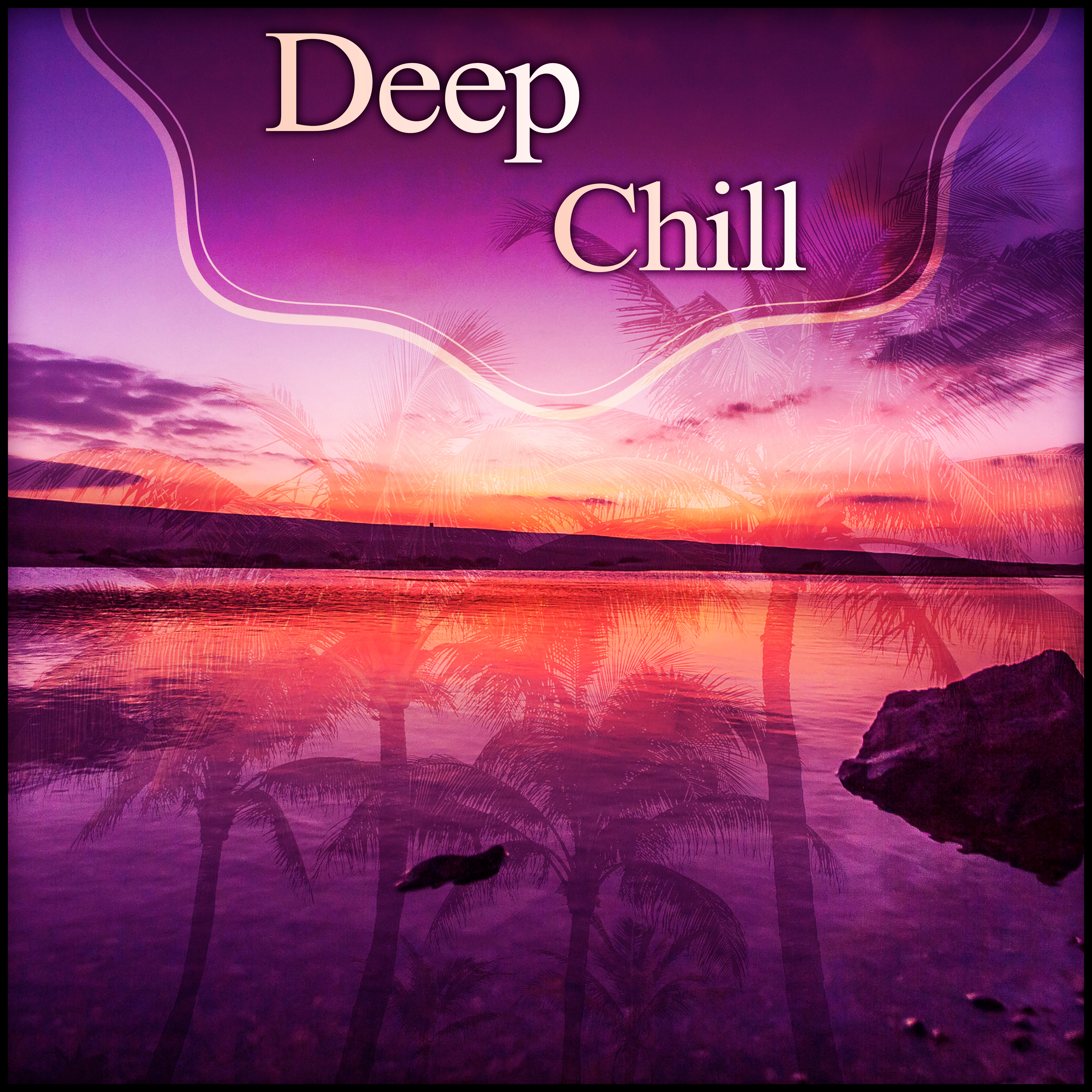 Deep Chill – Chill Out Sounds, Calm Music for Relax & Chill Out, Summer Time