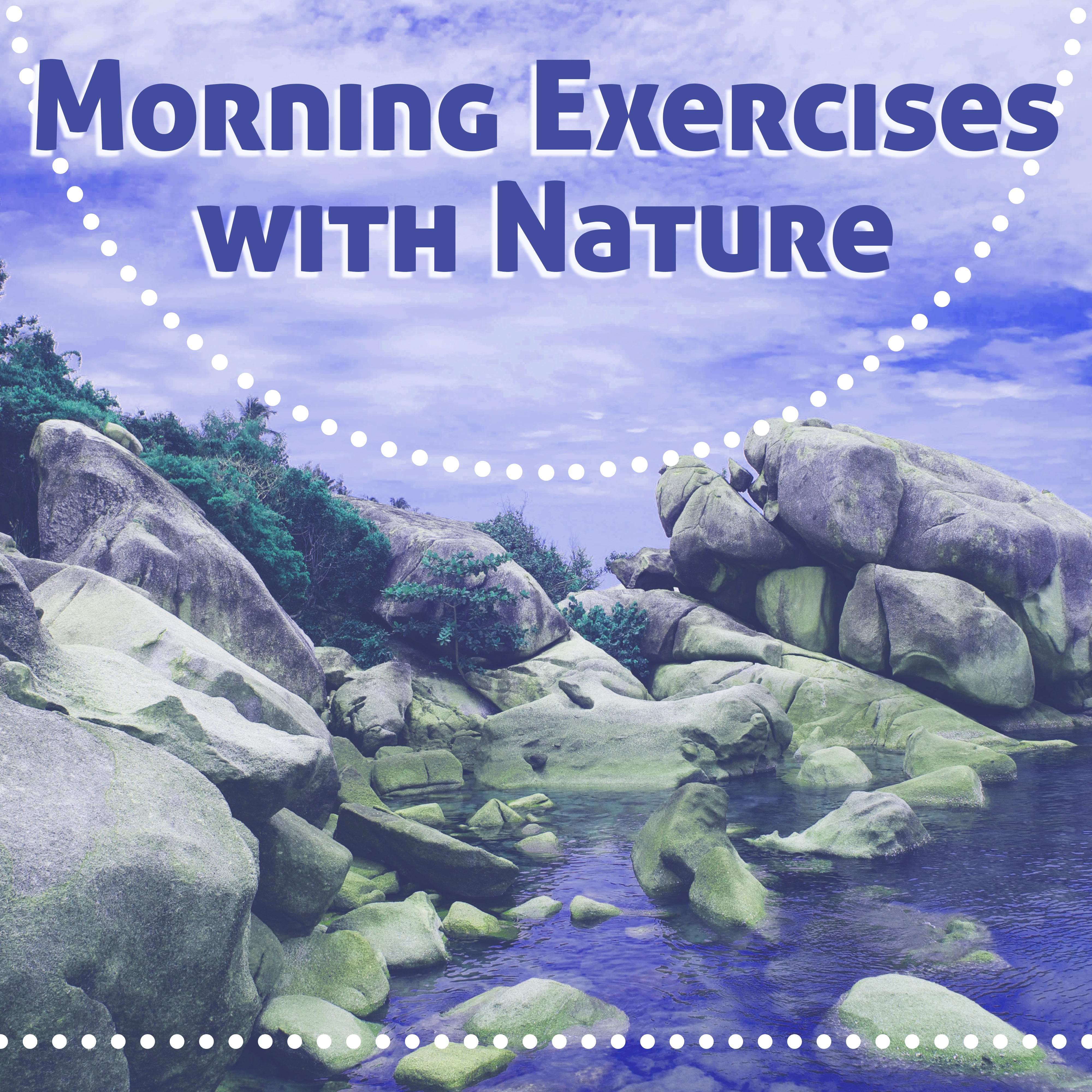 Morning Exercises with Nature - Natural Position Yoga, Wonderful Morning, Quiet Moments