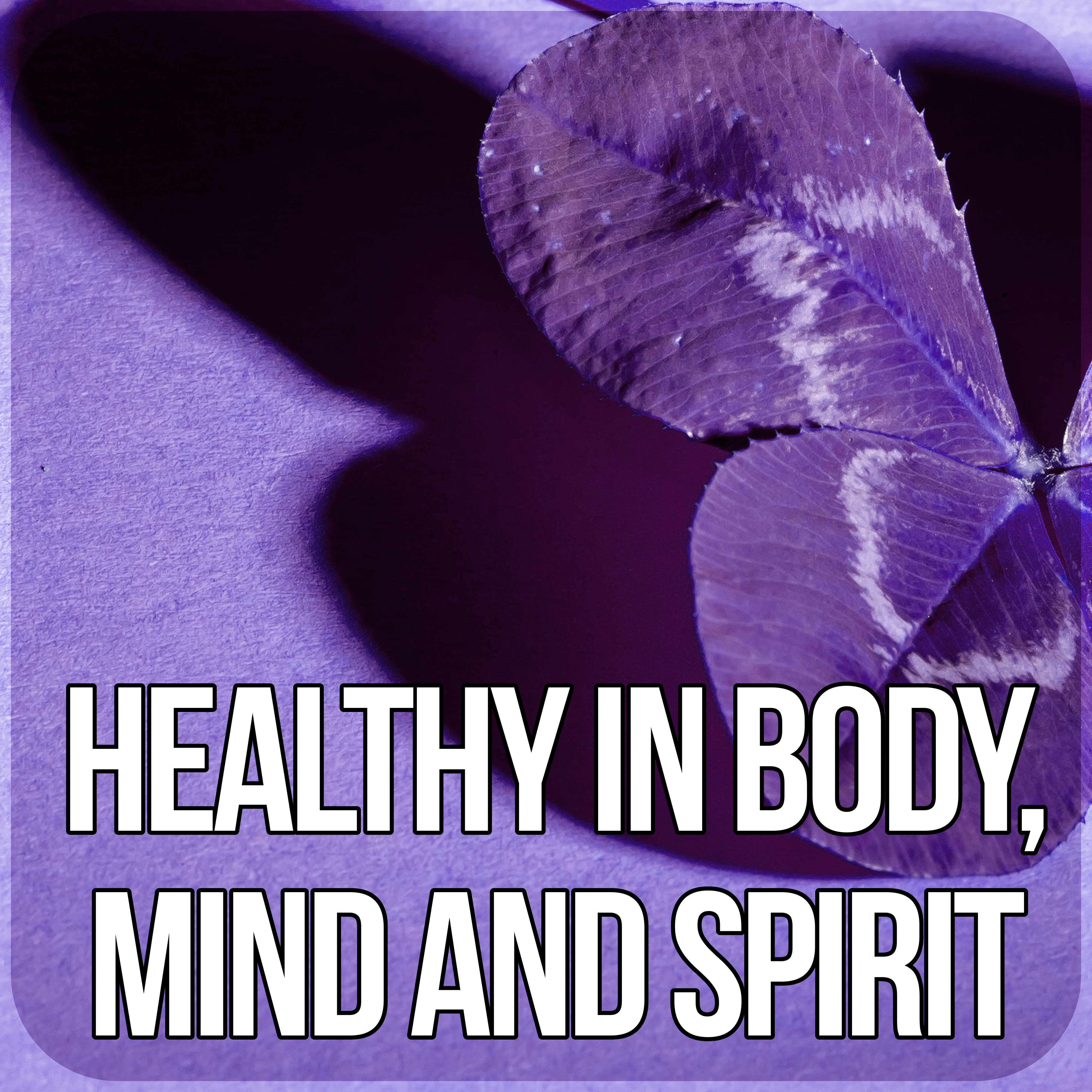 Healthy in Body, Mind and Spirit – Restful Sleep, Sounds of Nature, Chill Out Music, Healing Relaxation Meditation