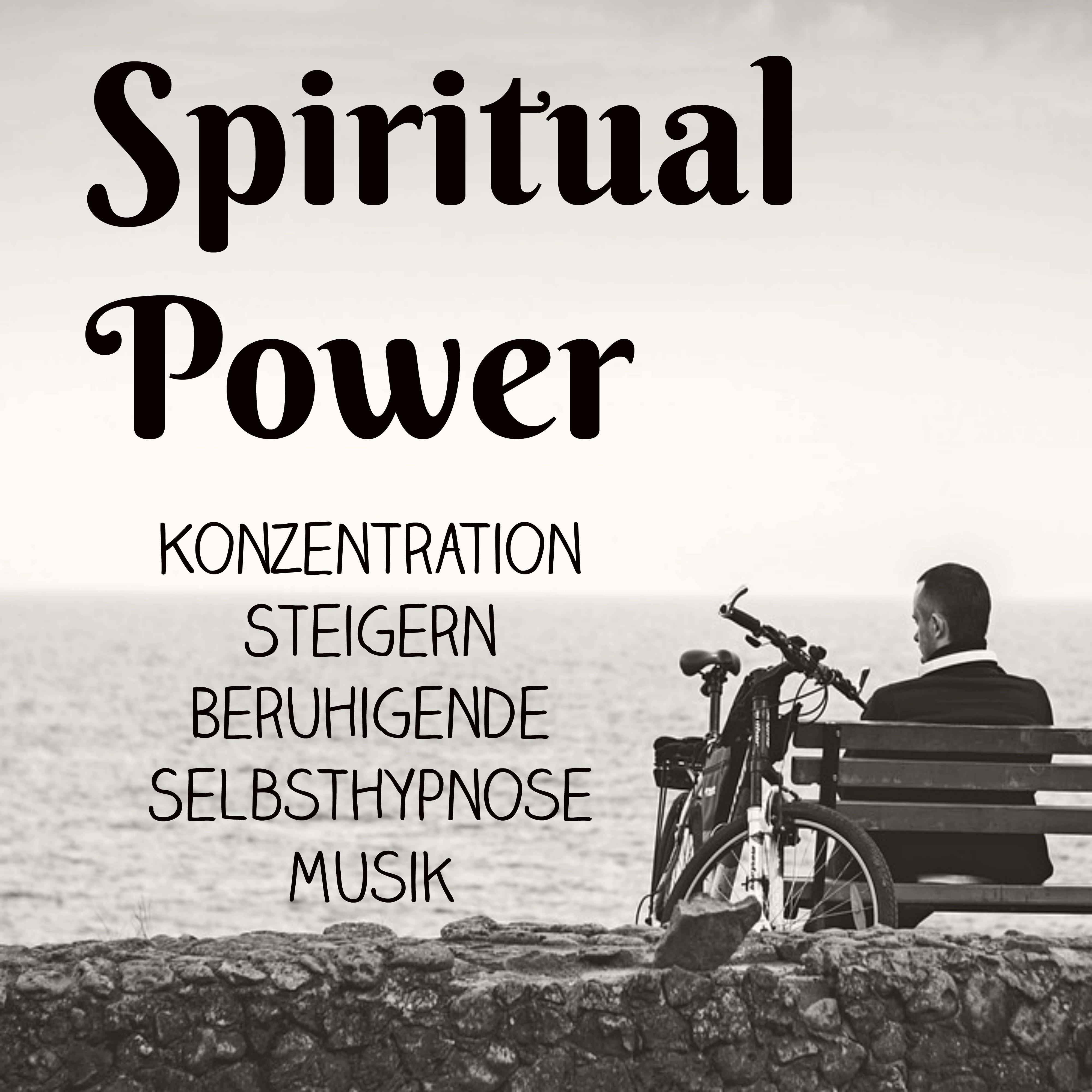 Spiritual Power - Konzentration Steigern Beruhigende Selbsthypnose Musik für Spirituelle Heilung Achtsamkeitsmeditation und Schlafzyklus
