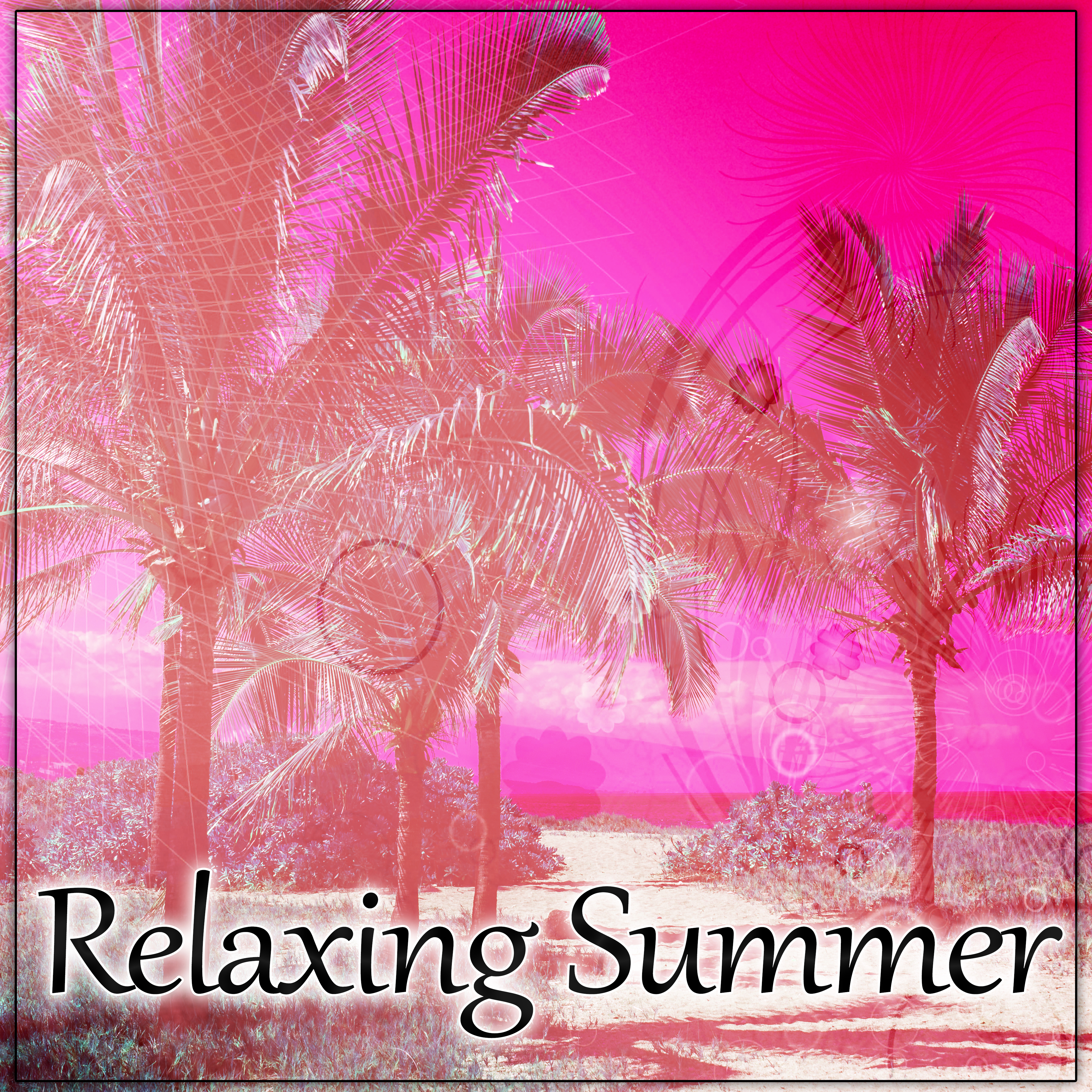 Relaxing Summer – Total Relax, Just Chill Out, Easy Listening