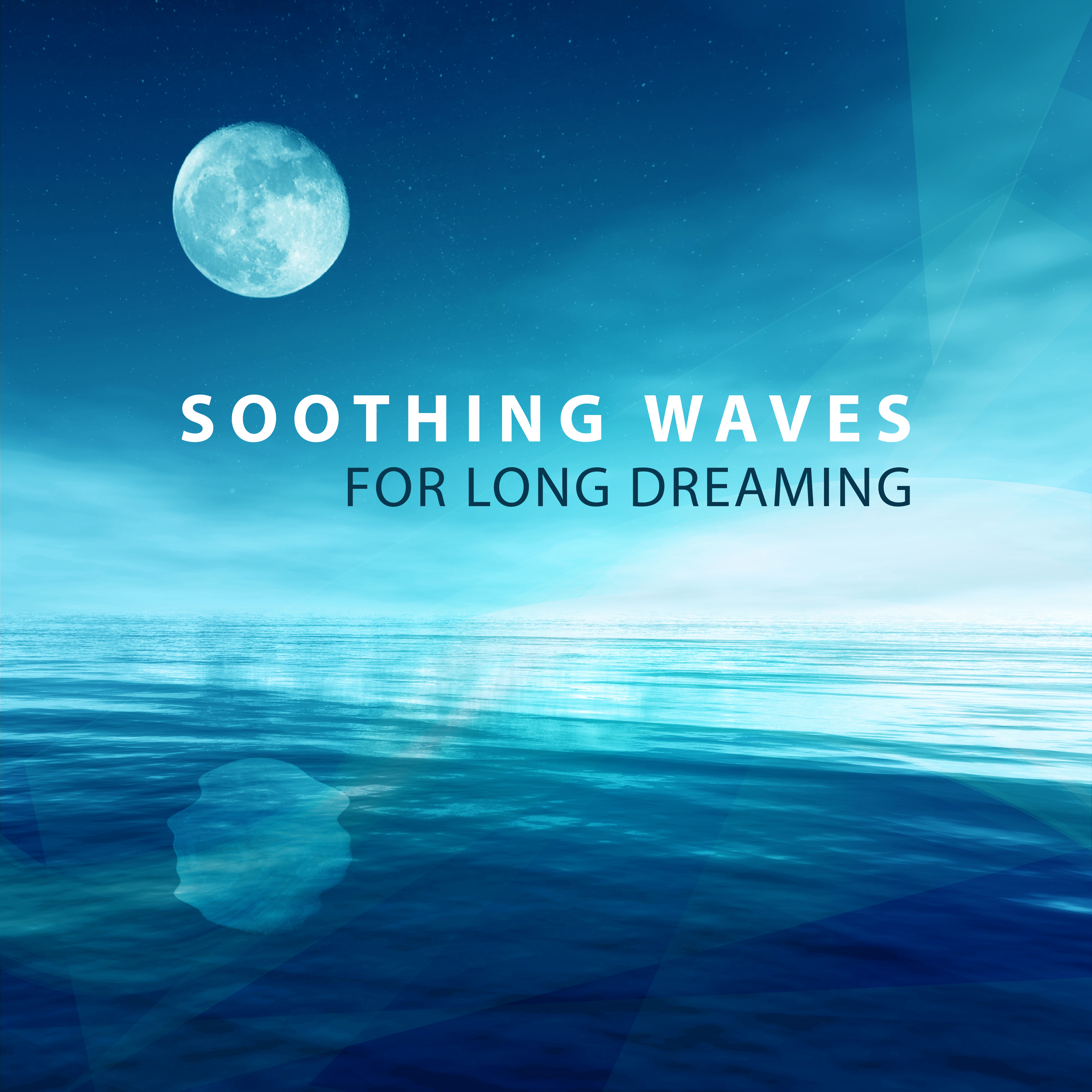 Soothing Waves for Long Dreaming – Music to Calm Your Mind, Stress Free, Rest with New Age, Relaxing Melodies
