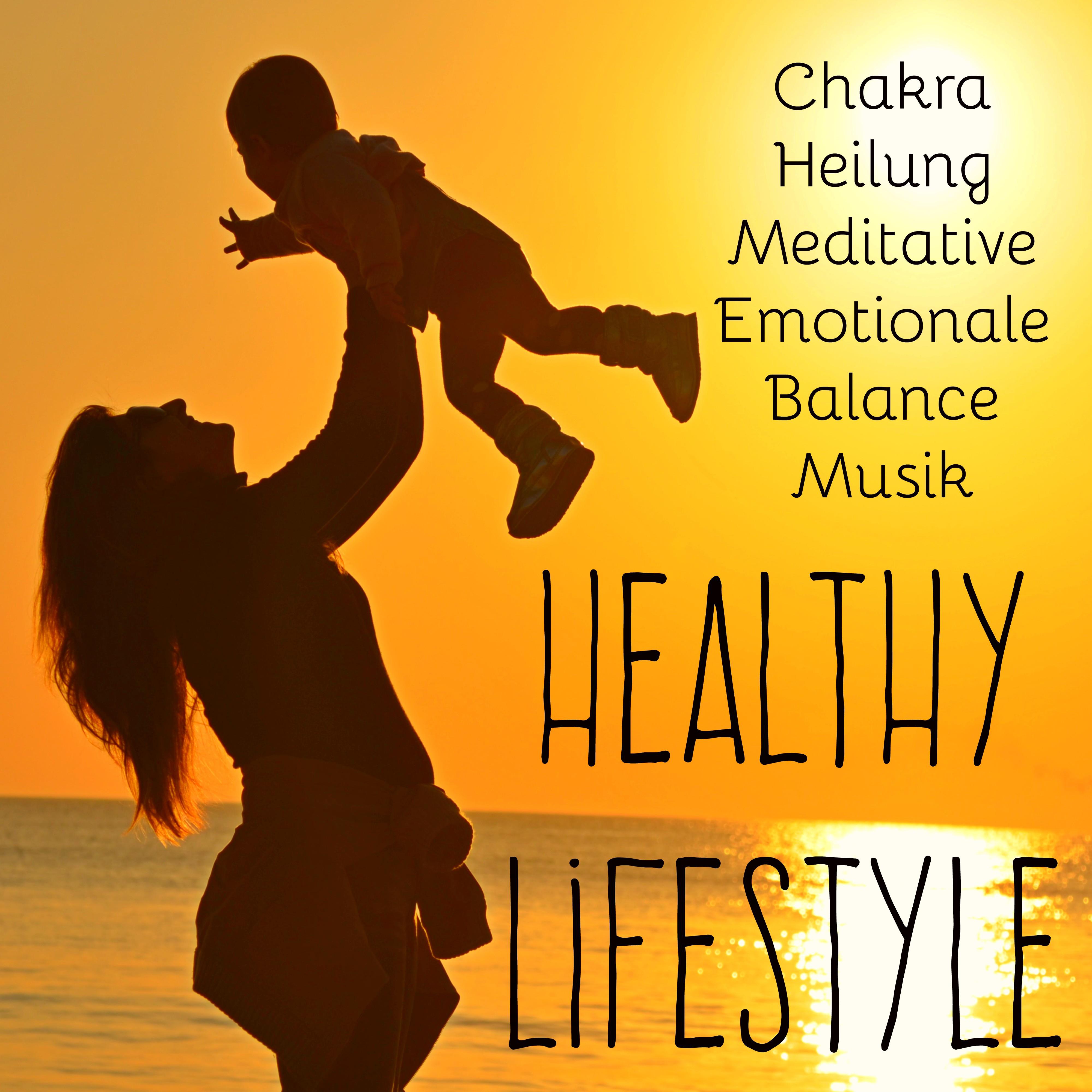 Healthy Lifestyle - Chakra Heilung Meditative Emotionale Balance Musik für Ruhe Zen Spa Universum Wellness zu Hause