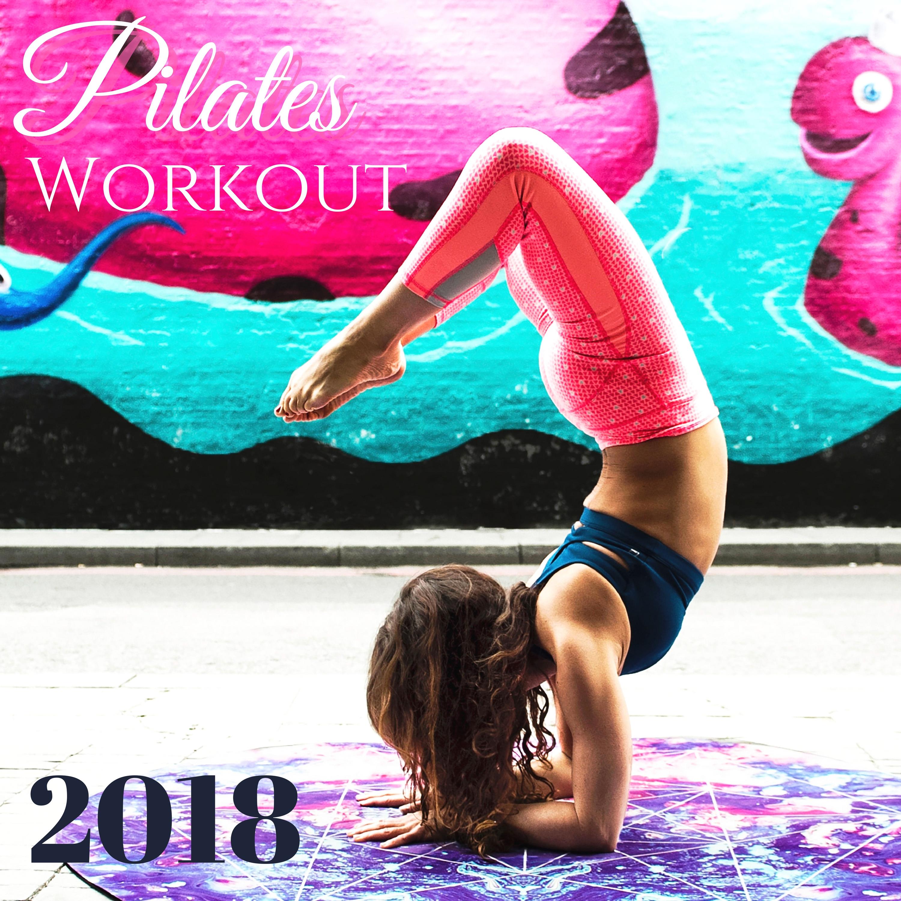 Pilates Workout 2018 - Best Instrumental Pilates Music Compilation for Yoga, Workout, Gym and Fitness