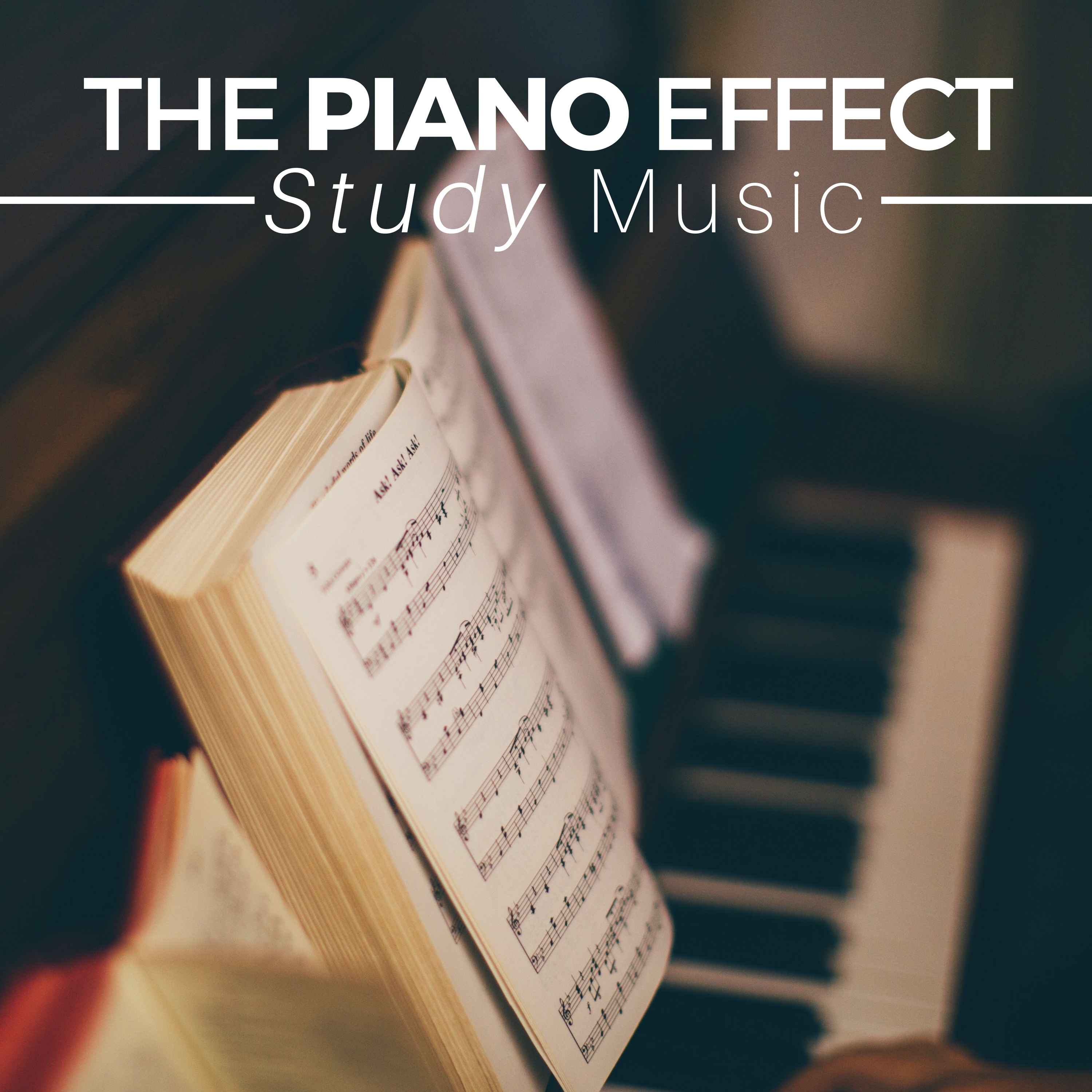 The Piano Effect - Study Music, Piano Songs for Concentration and Focus on Learning 2018