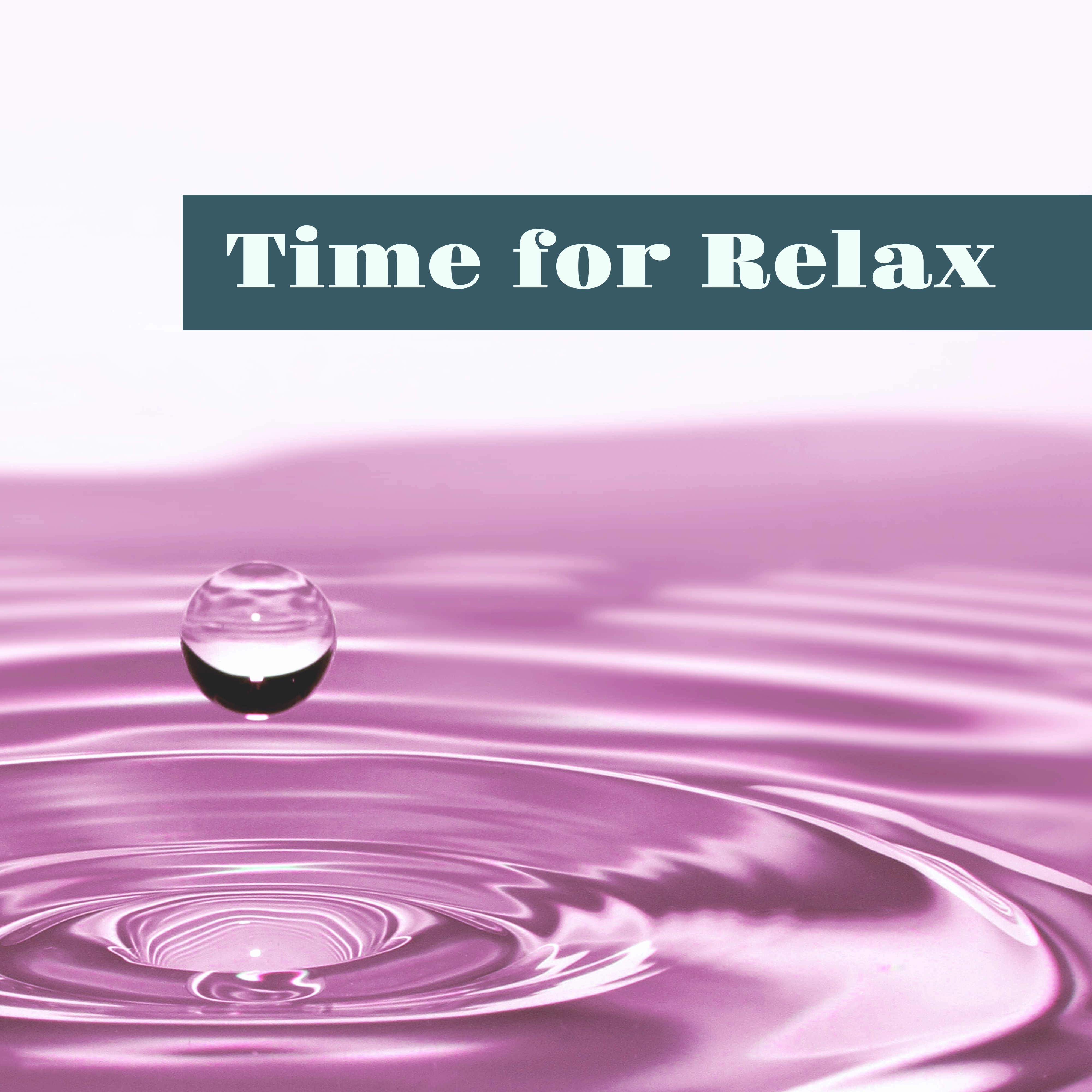 Time for Relax – Calming Sounds of Nature Help You Feel Better, Relaxing Music, Full Rest