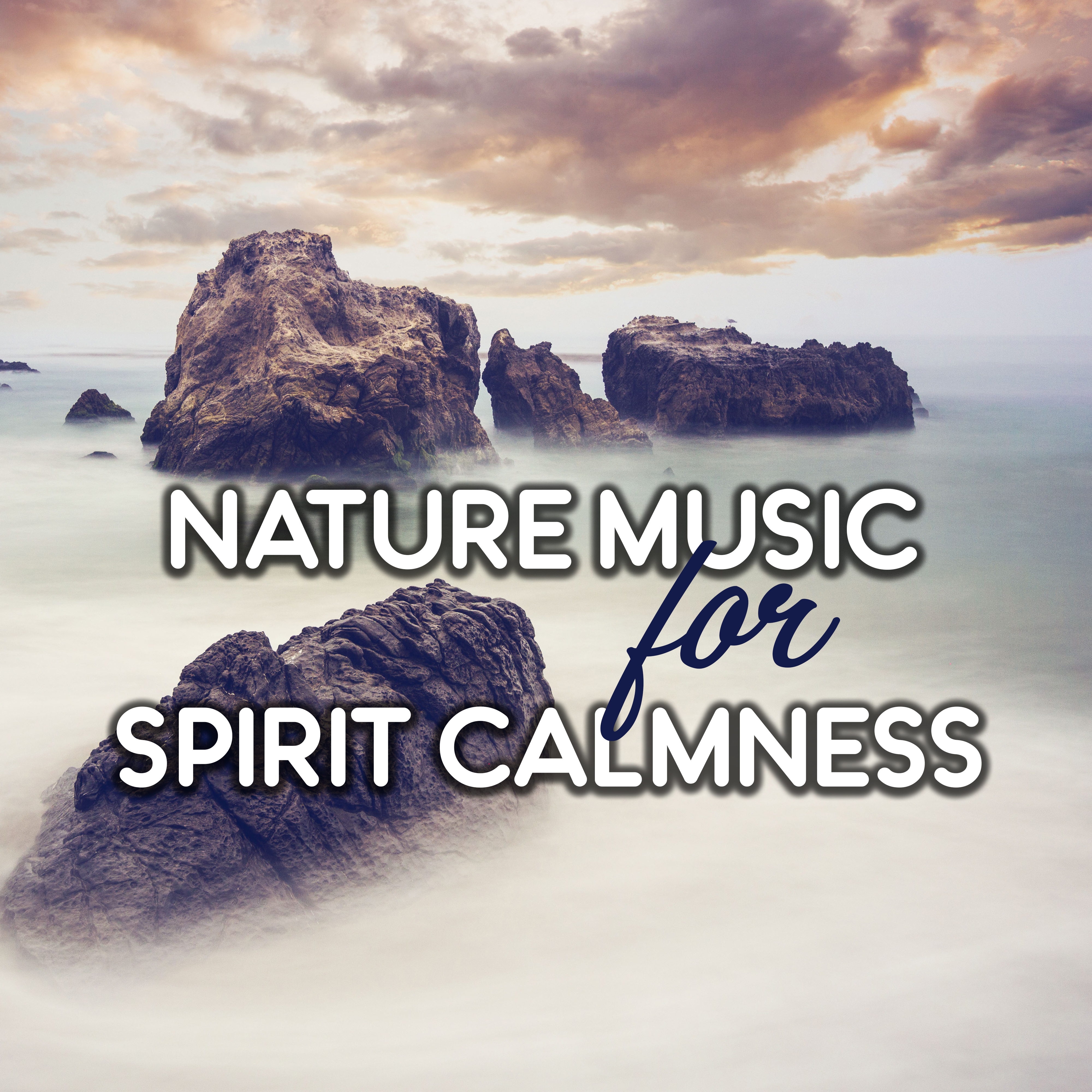 Nature Music for Spirit Calmness – Soft Sounds to Relax, Best New Age Music, Healing Ocean Waves