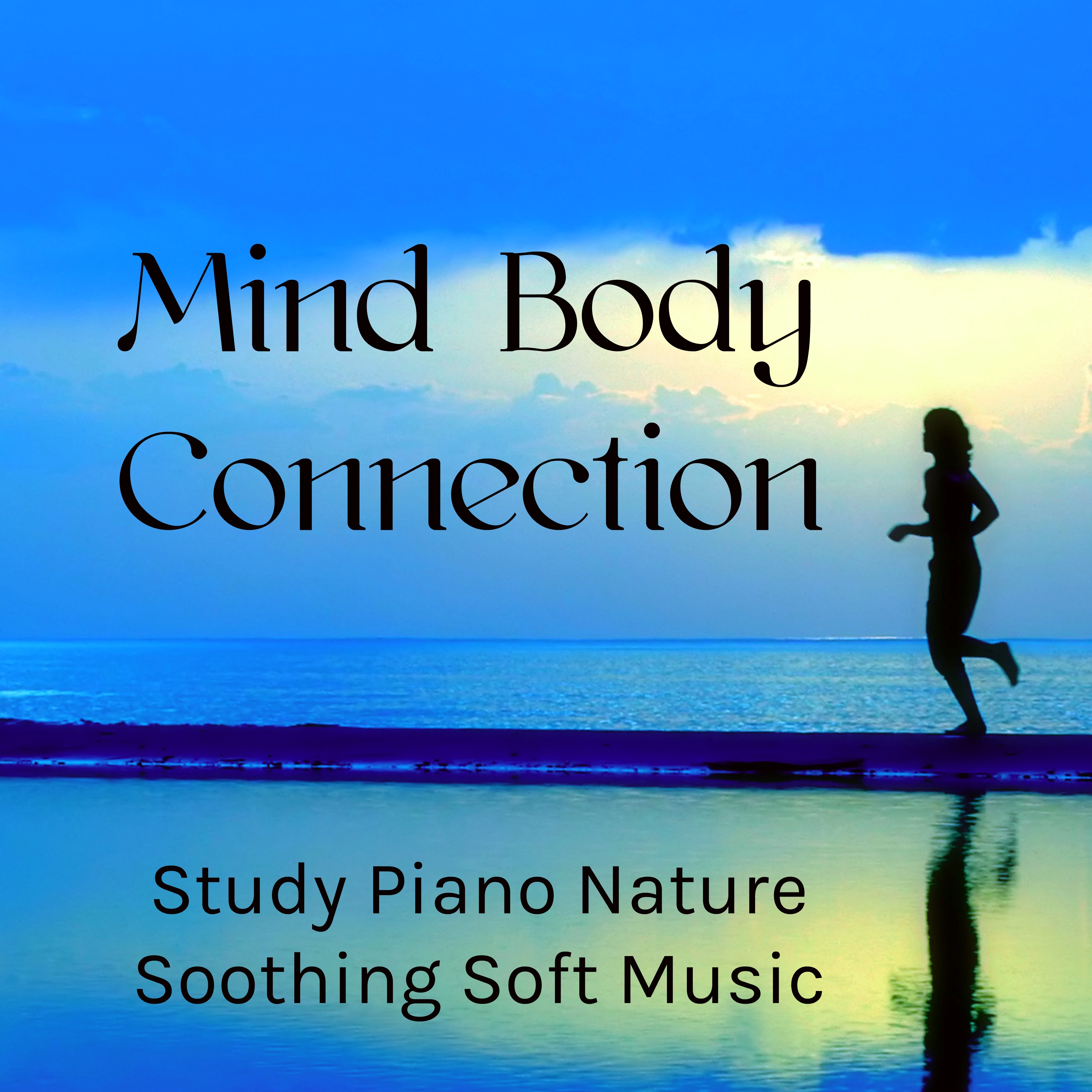 Mind Body Connection - Study Piano Nature Soothing Soft Music for Brainwave Entrainment Meditation Tips and Yoga Chakras