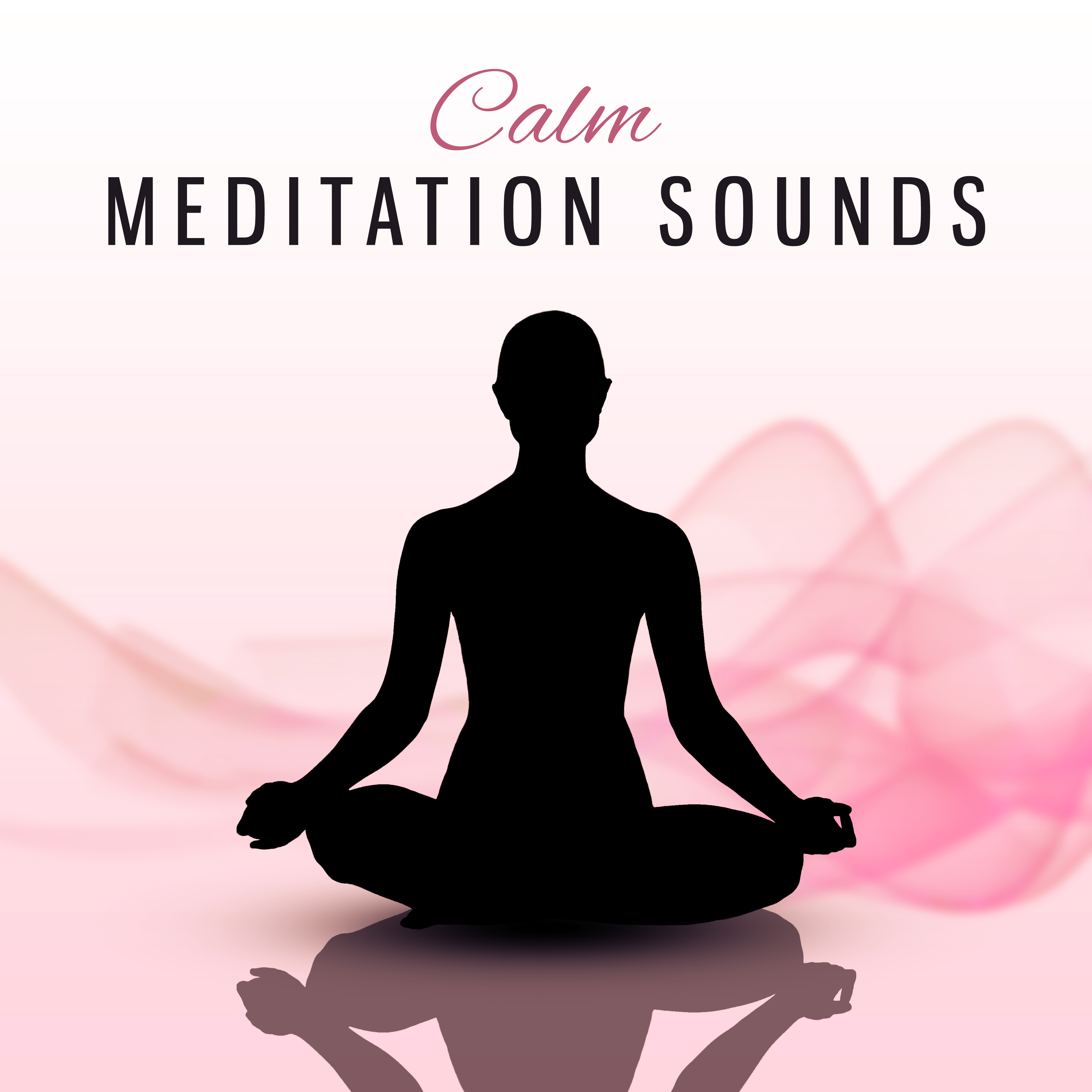 Calm Meditation Sounds – Soft Sounds to Meditate, Buddha Relaxation, Inner Calmness, Spirit Harmony, Mind Control