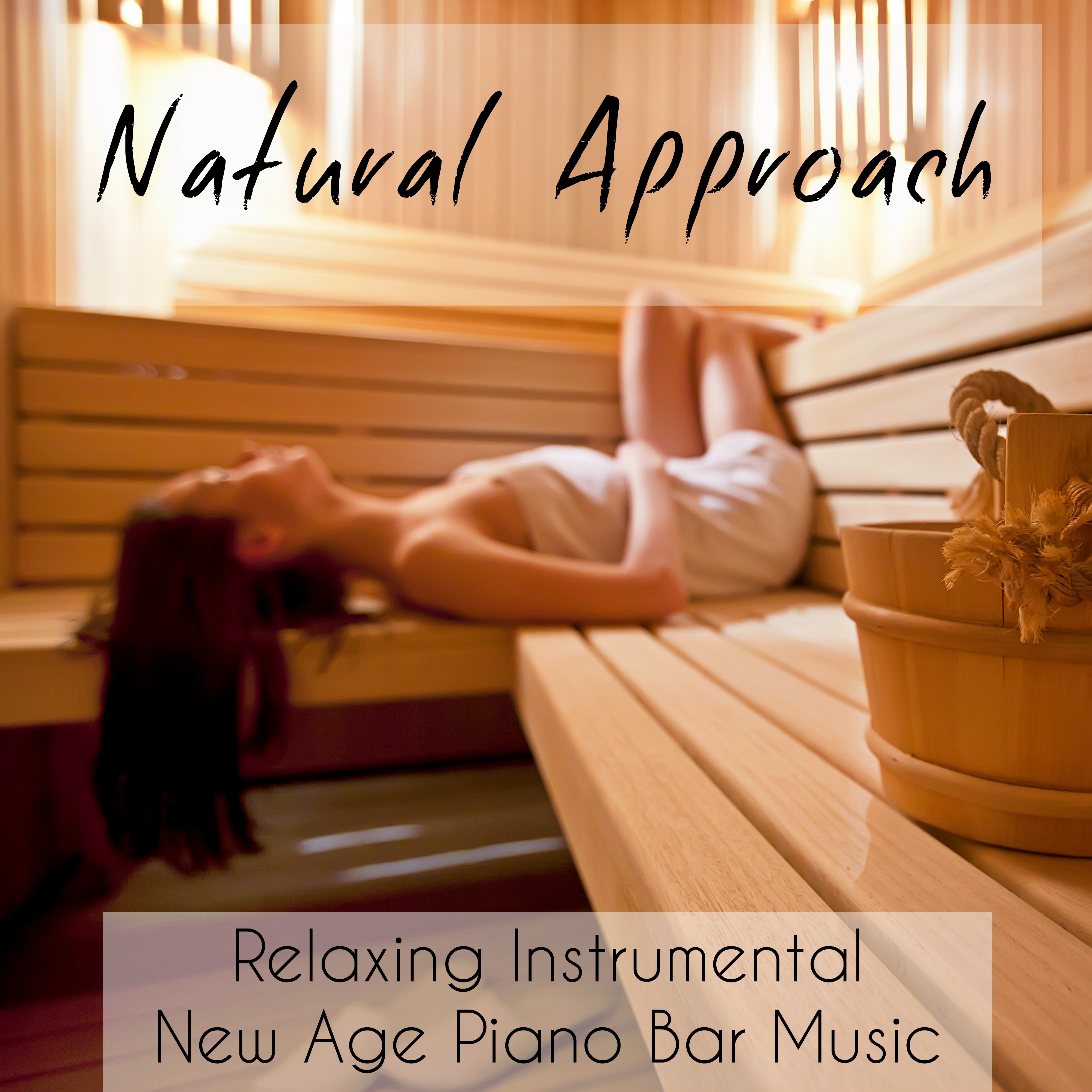Natural Approach - Relaxing Instrumental New Age Piano Bar Music for Daily Meditation and Relax Spa