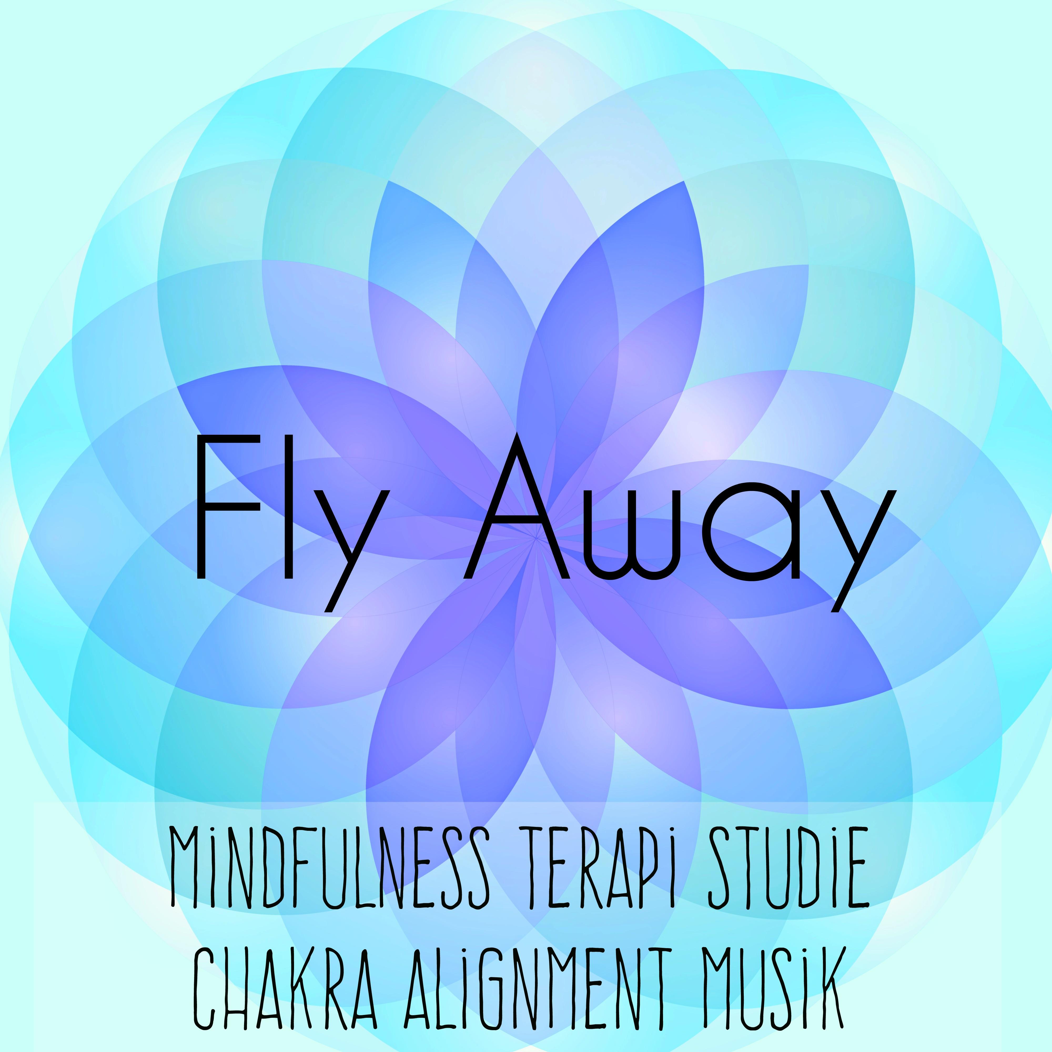 Fly Away - Mindfulness Terapi Studie Chakra Alignment Musik med Instrumental New Age och Naturens Ljud