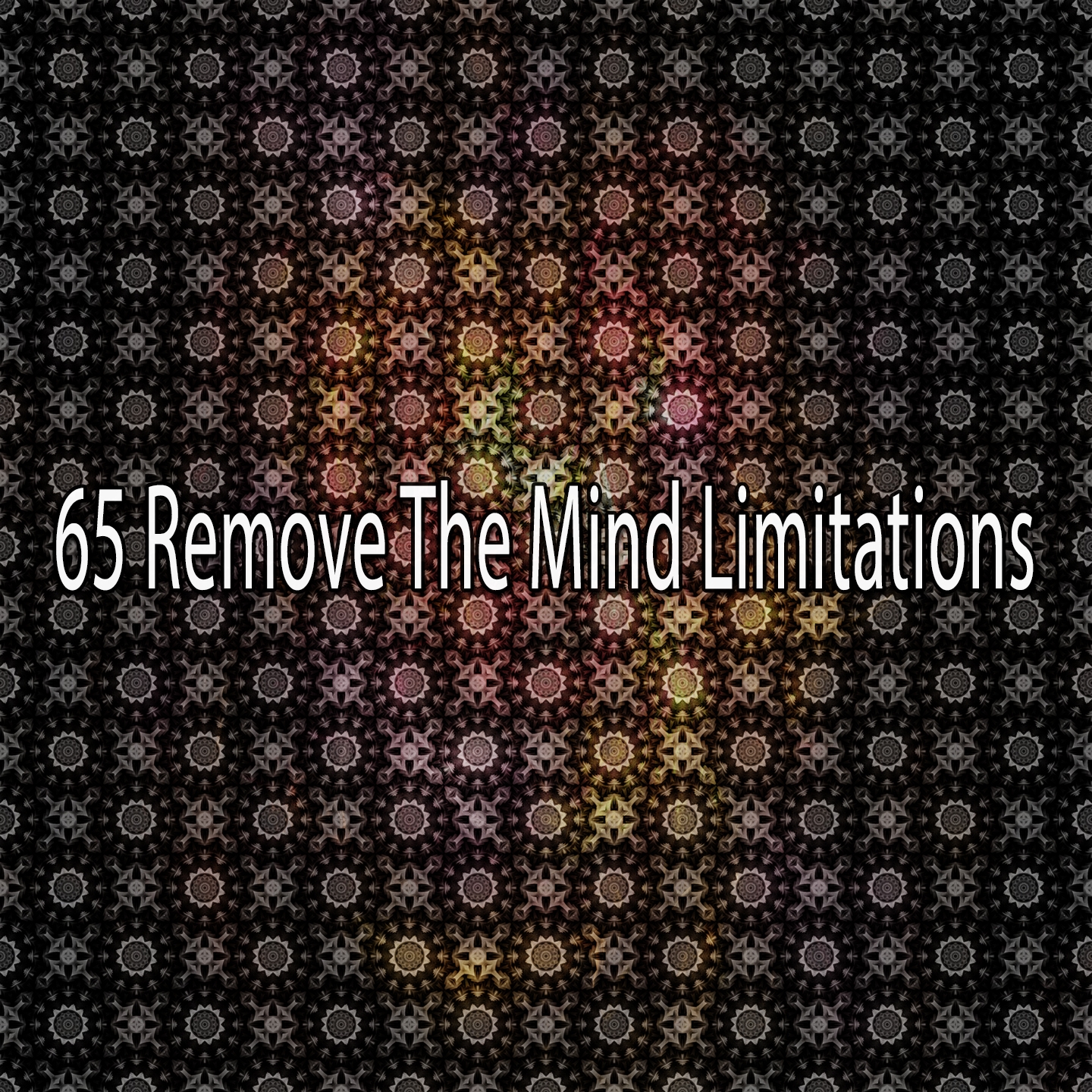 65 Remove The Mind Limitations