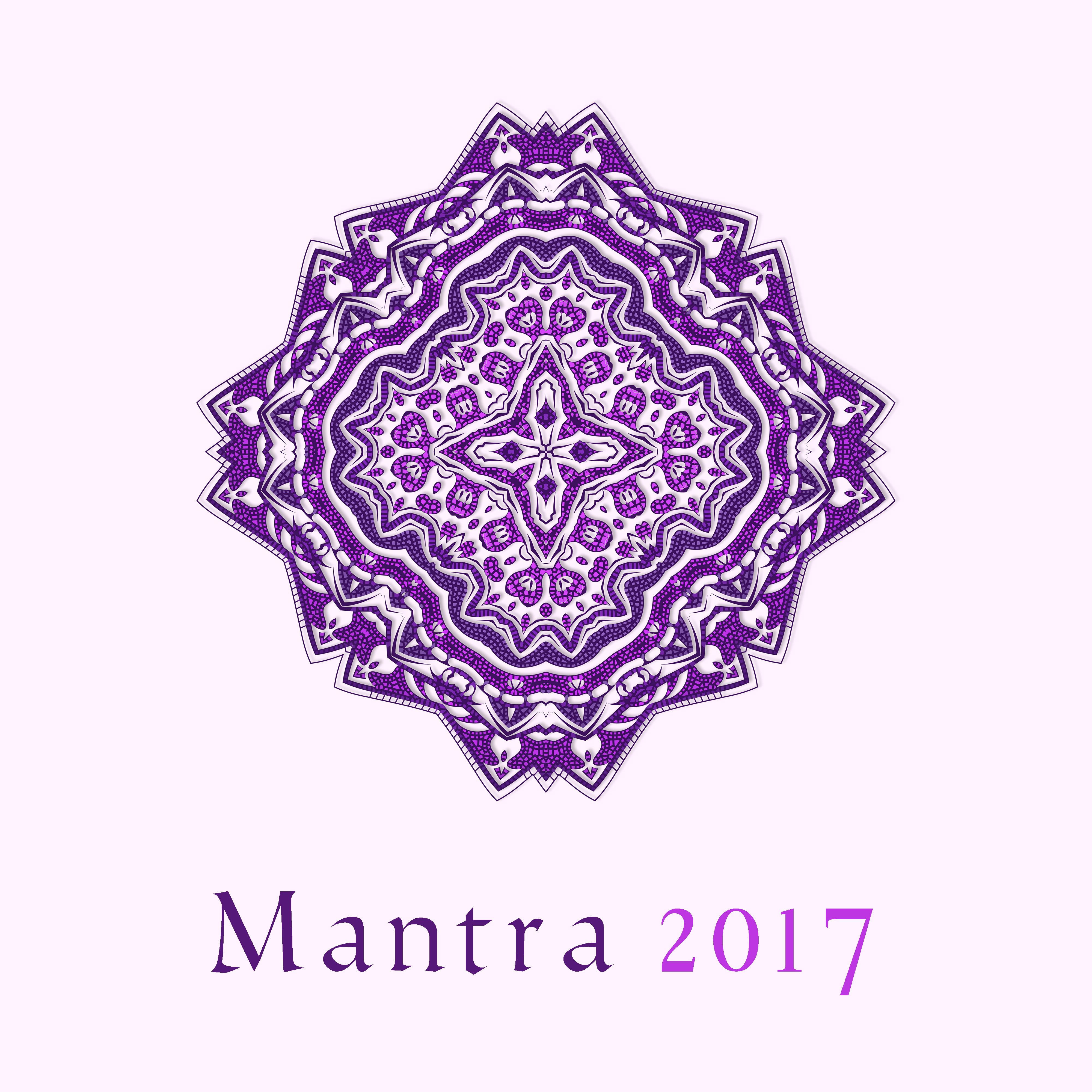 Mantra 2017 – New Age Music for Meditation, Affirmation for Life, Zen, Chakra, Buddha Lounge, Be Mindful