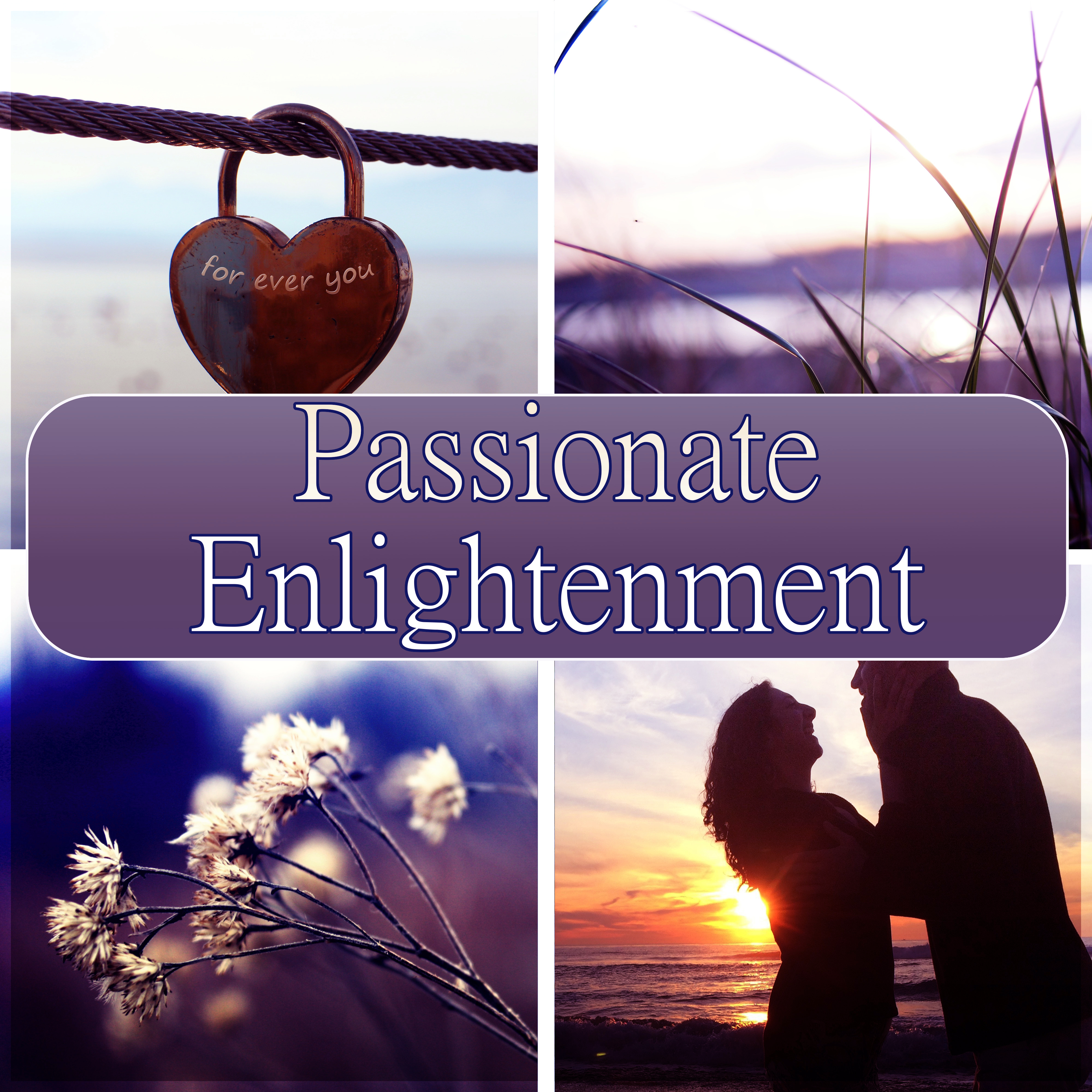 Passionate Enlightenment – Sensual Tantric New Age Songs for Intimate Moments, *** Relaxation & Meditation, Kamasutra, Spiritual Practice, Passion & Pleasure, Love Making Background Music