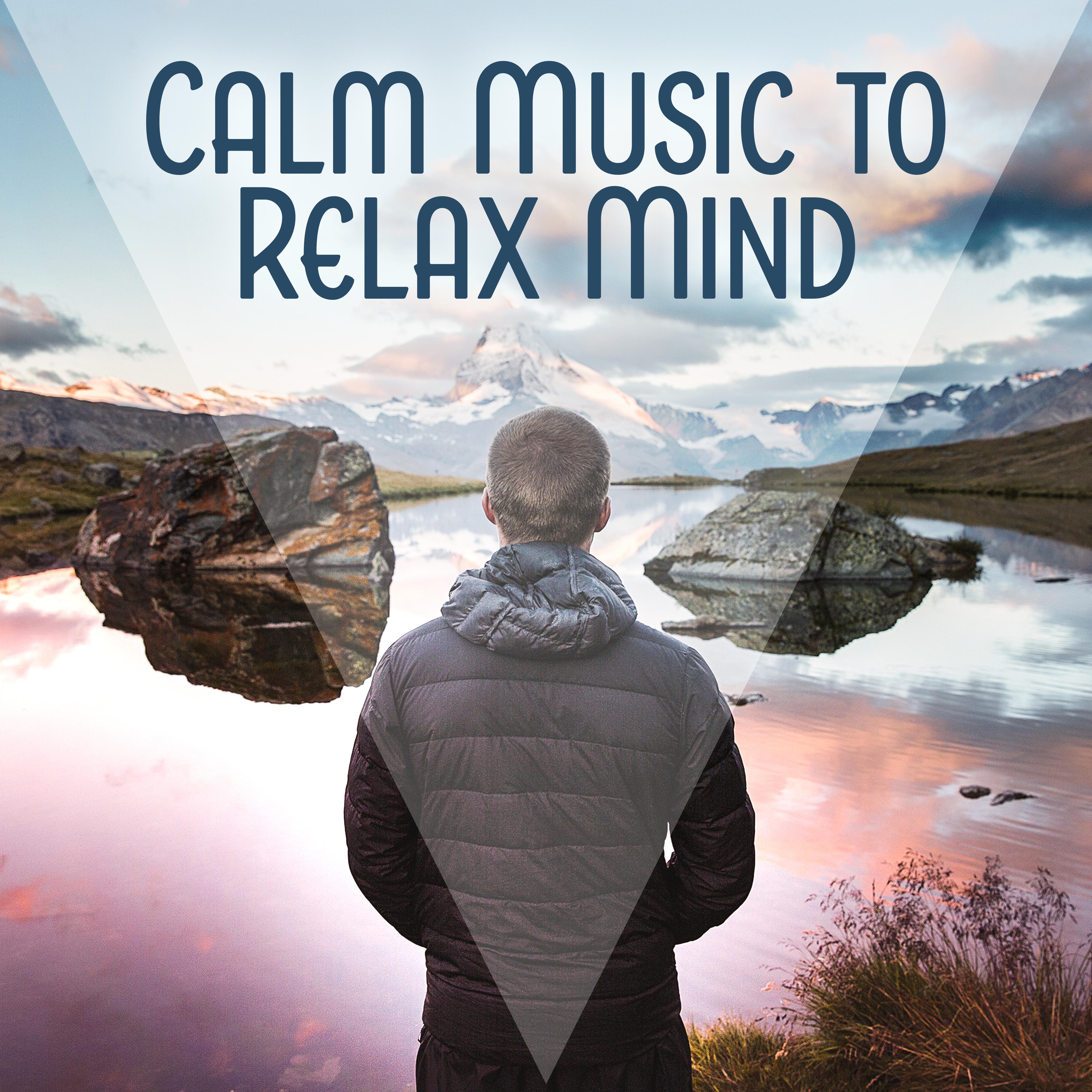 Calm Music to Relax Mind – Soft Sounds, Silent Music, New Age Relaxation, Chakra Balancing