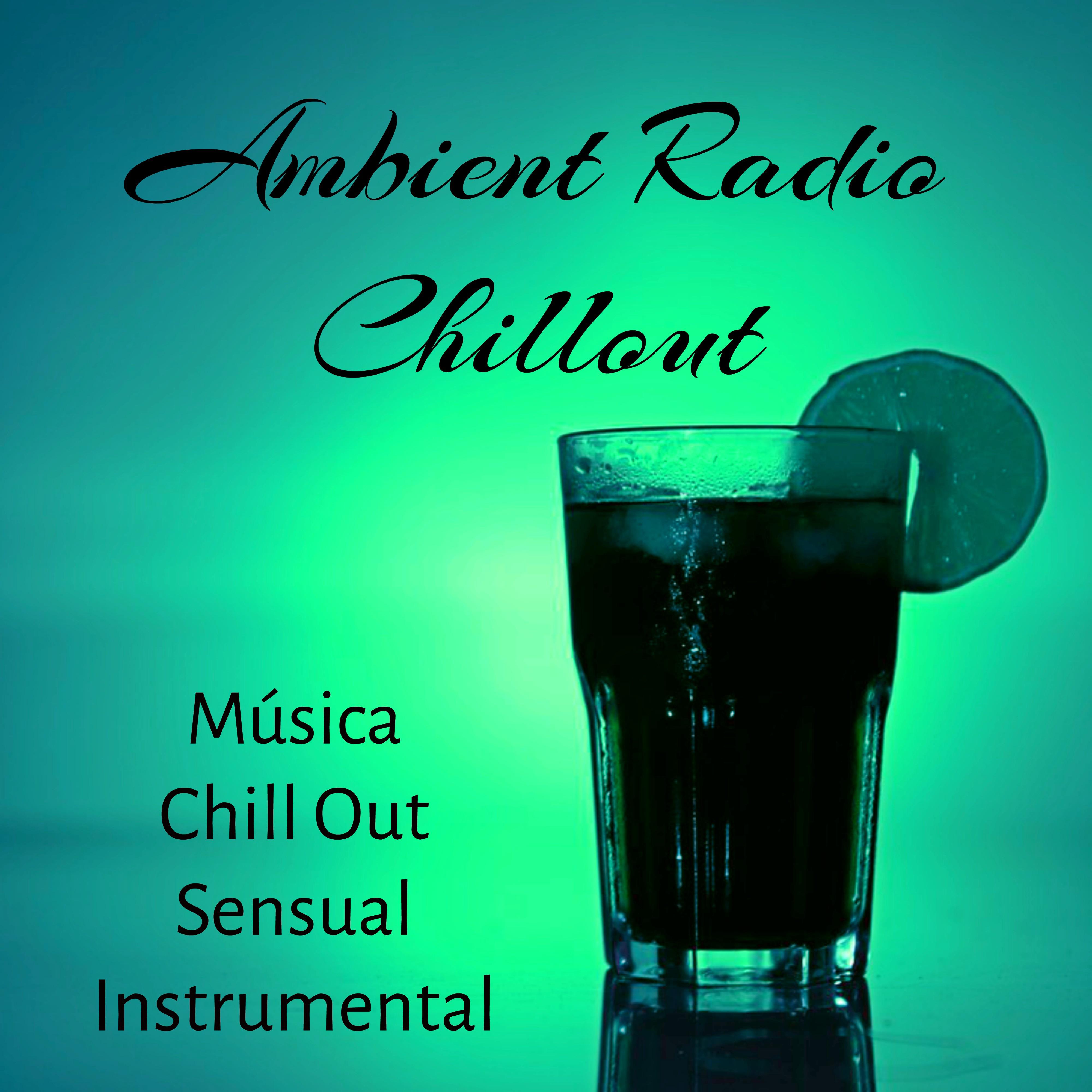 Ambient Radio Chillout - Música Chill Out Sensual Instrumental para Noite Romântica Festa Techno com Sons Eletrônicos Lounge