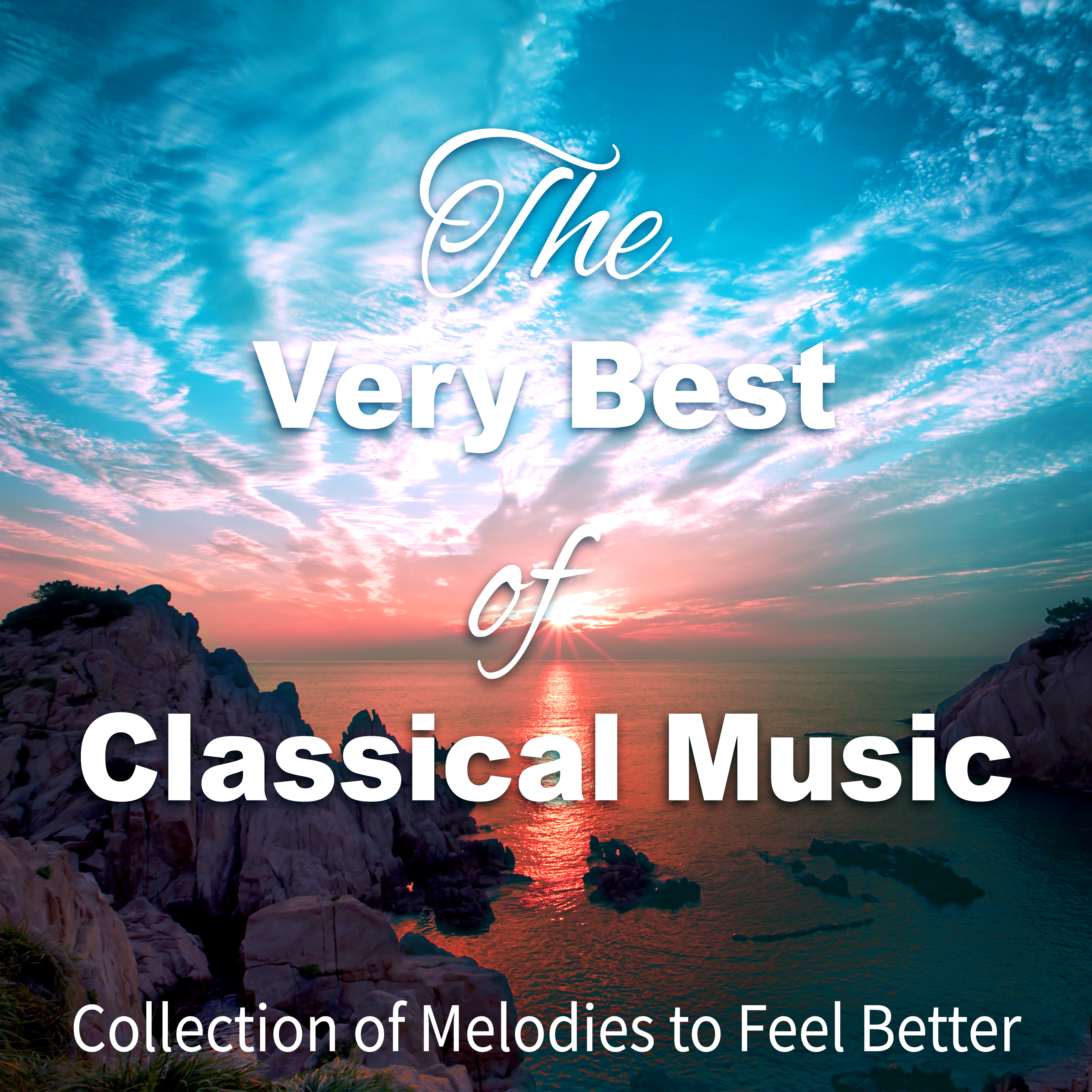 The Very Best of Classical Music – Collection of Melodies to Feel Better, Relaxation & Stress Relief