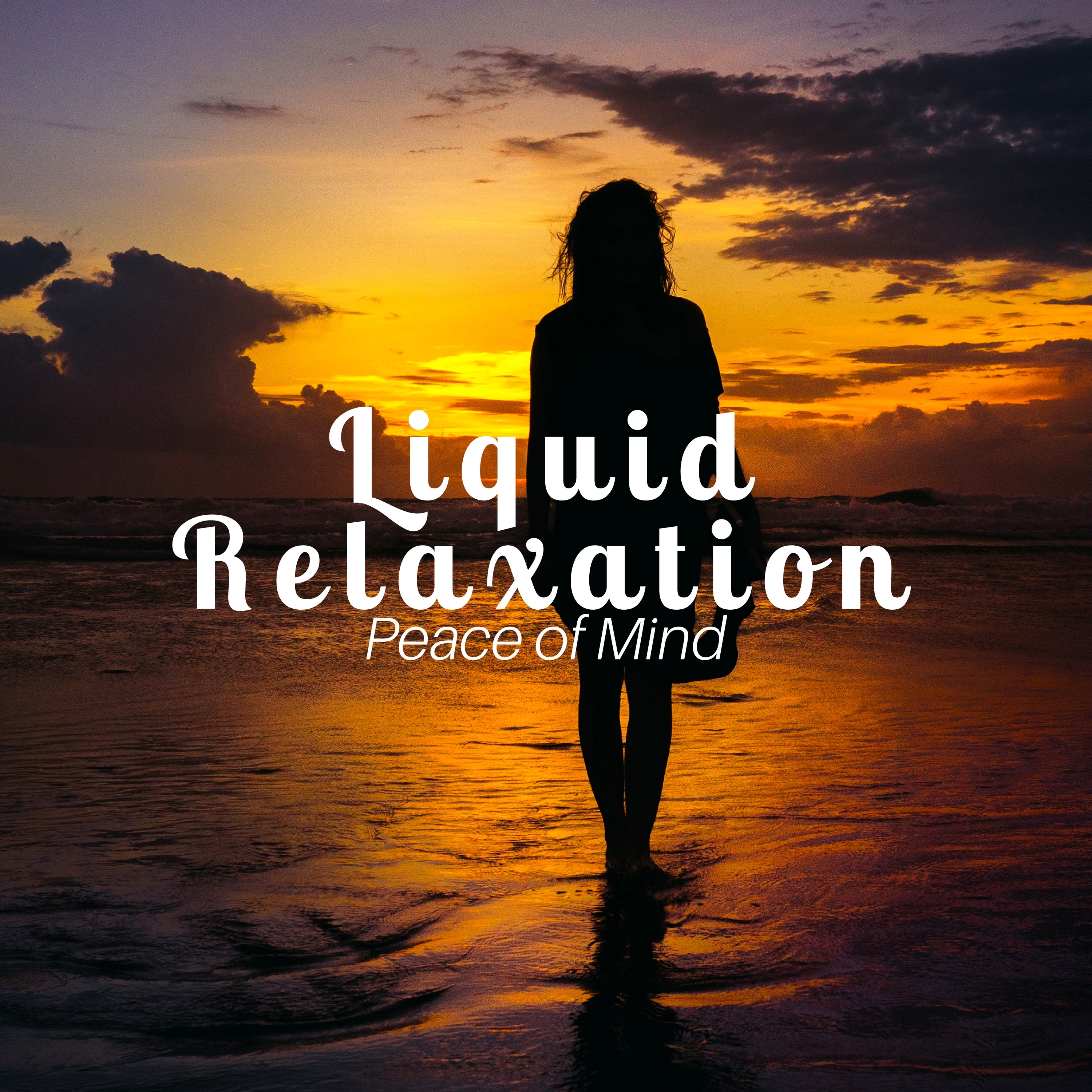 Liquid Relaxation: Peace of Mind, Positive Thinking, Music Therapy for Less Anxiety and Stress, Calm Rest Time