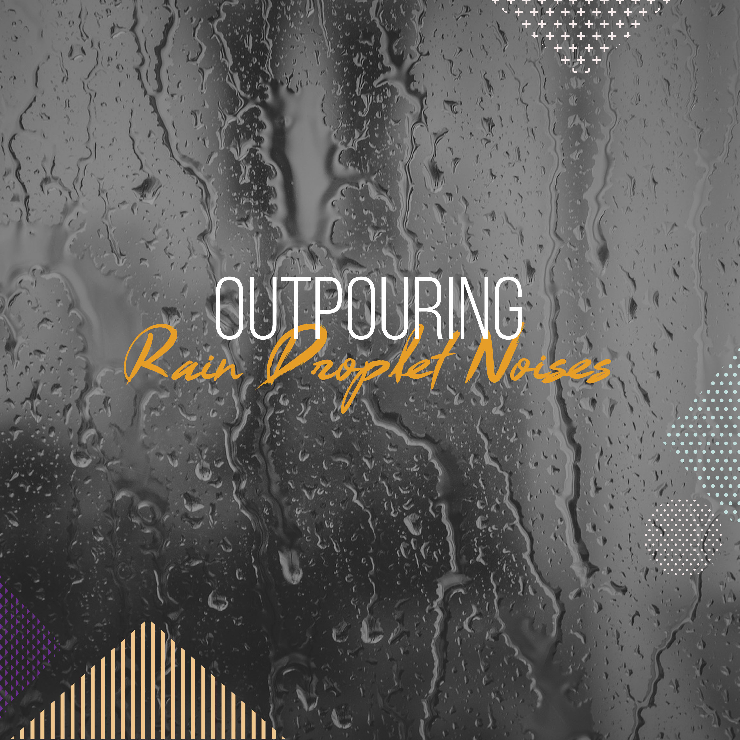 #16 Outpouring Rain Droplet Noises for Relaxing with Nature