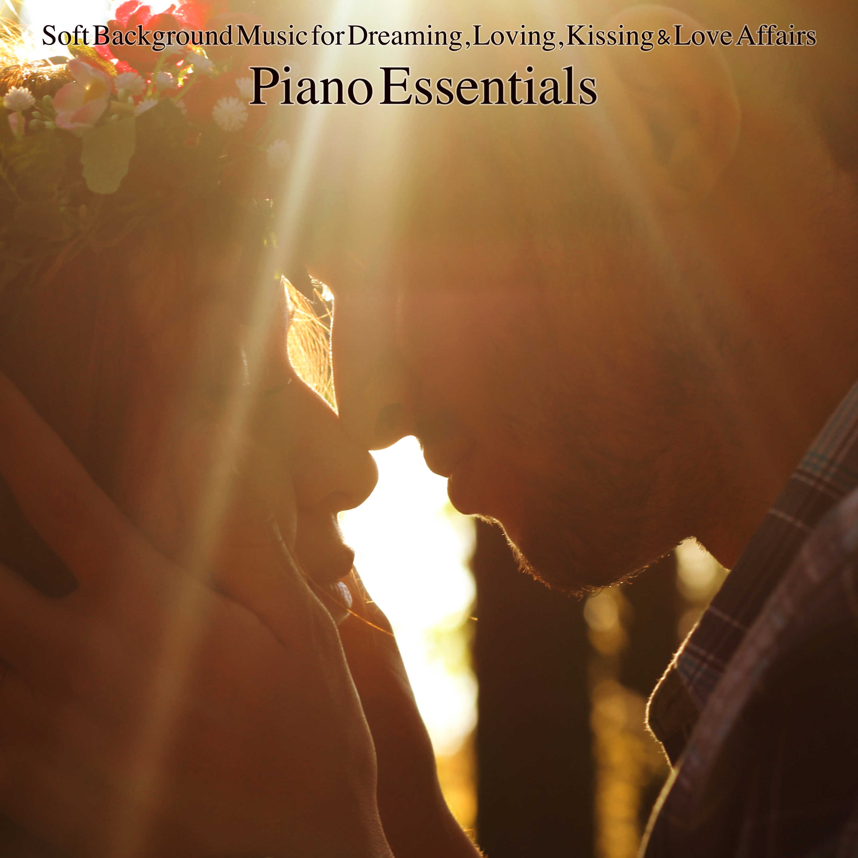 Piano Essentials – Soft Background Music for Dreaming, Loving, Kissing & Love Affairs