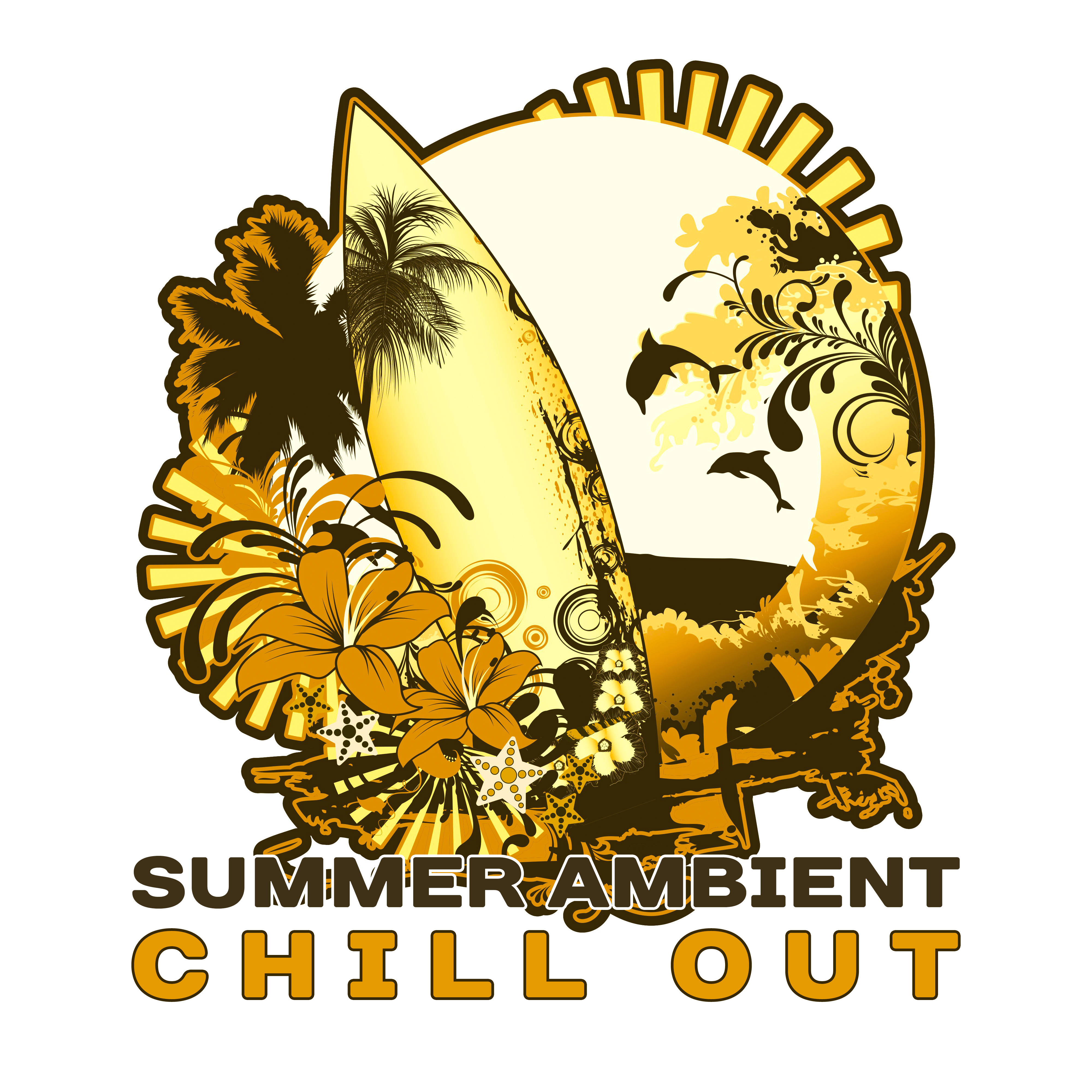 Summer Ambient Chill Out – Holiday Relaxation, Rest with Chill Out Sounds, Music to Calm Down, Summer 2017