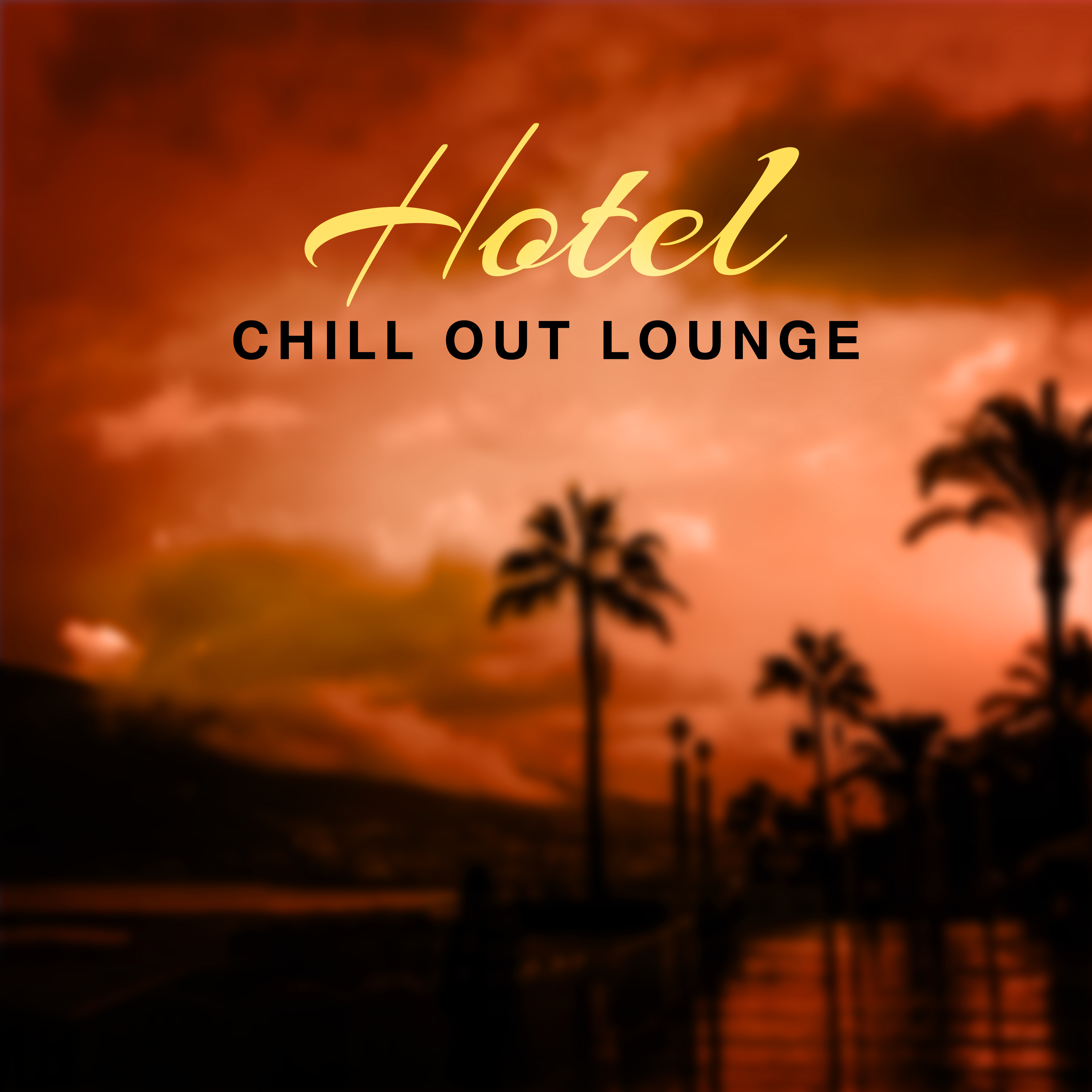 Hotel Chill Out Lounge – Soft Sounds for Hotel Chill, Relaxation Music, Summer Journey