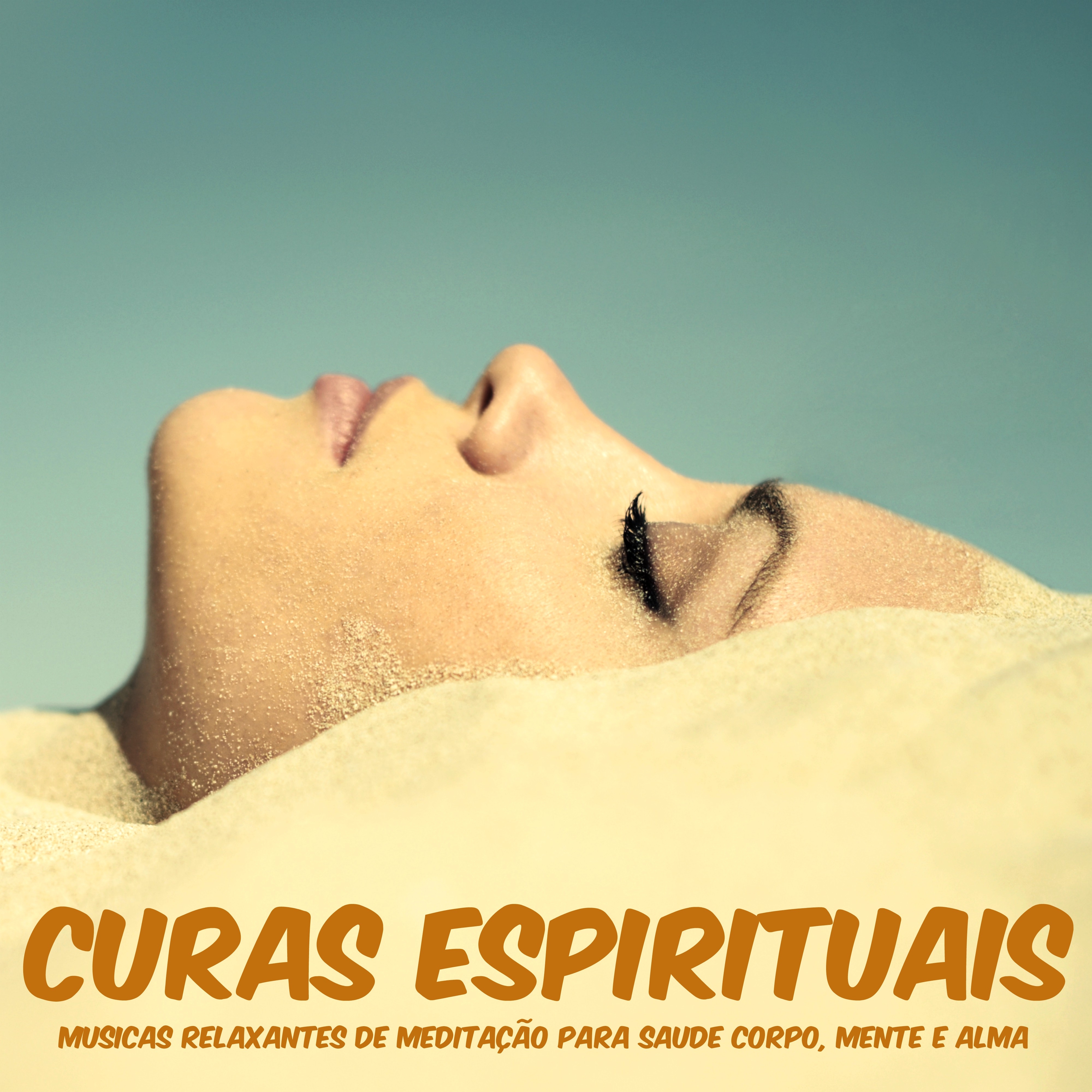 Curas Espirituais – Musicas Relaxantes de Meditação para Saude Corpo, Mente e Alma