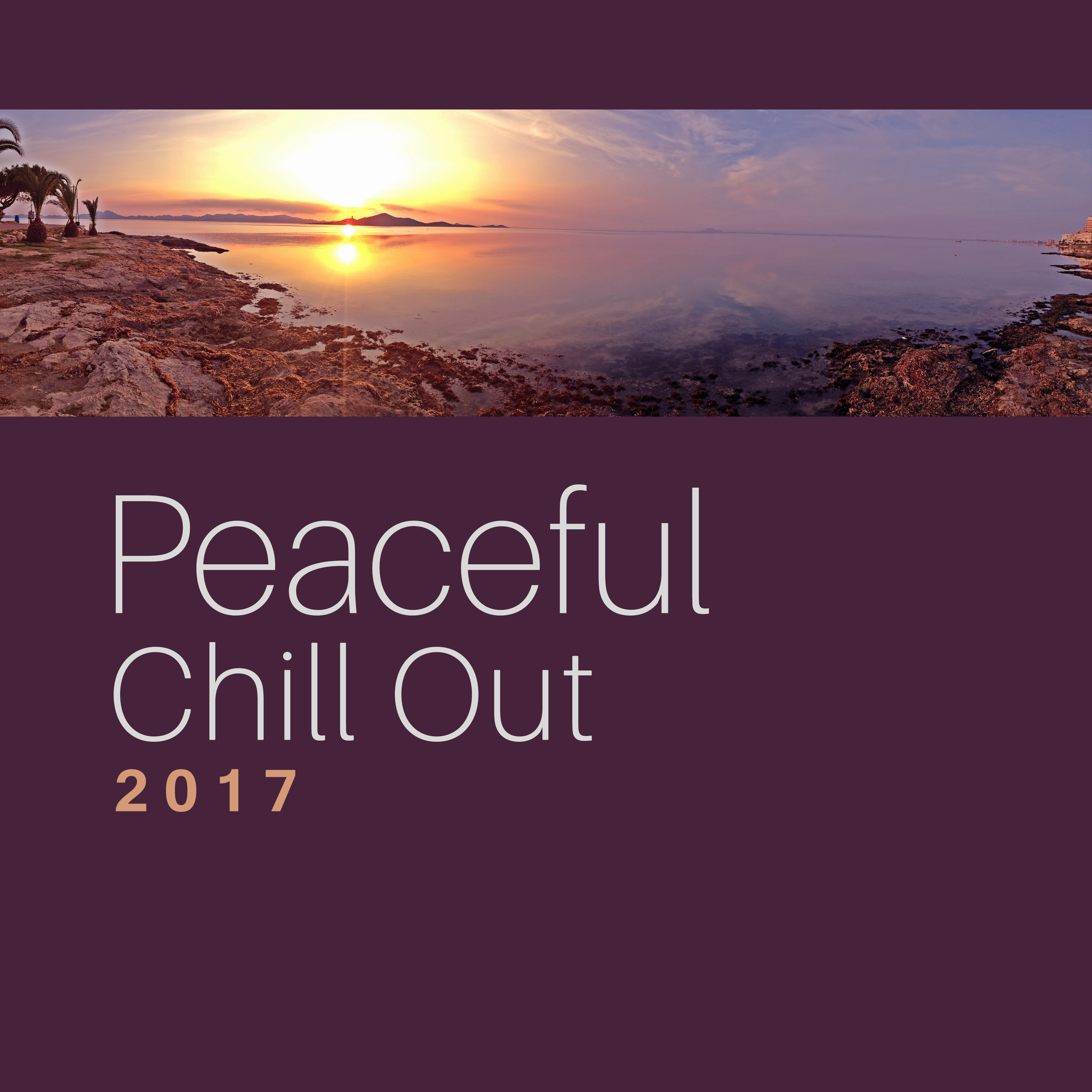 Peaceful Chill Out 2017 – Summertime, Beach Chill, Stress Free, Relaxation, Chill Out Music to Calm Down, Soft Vibes