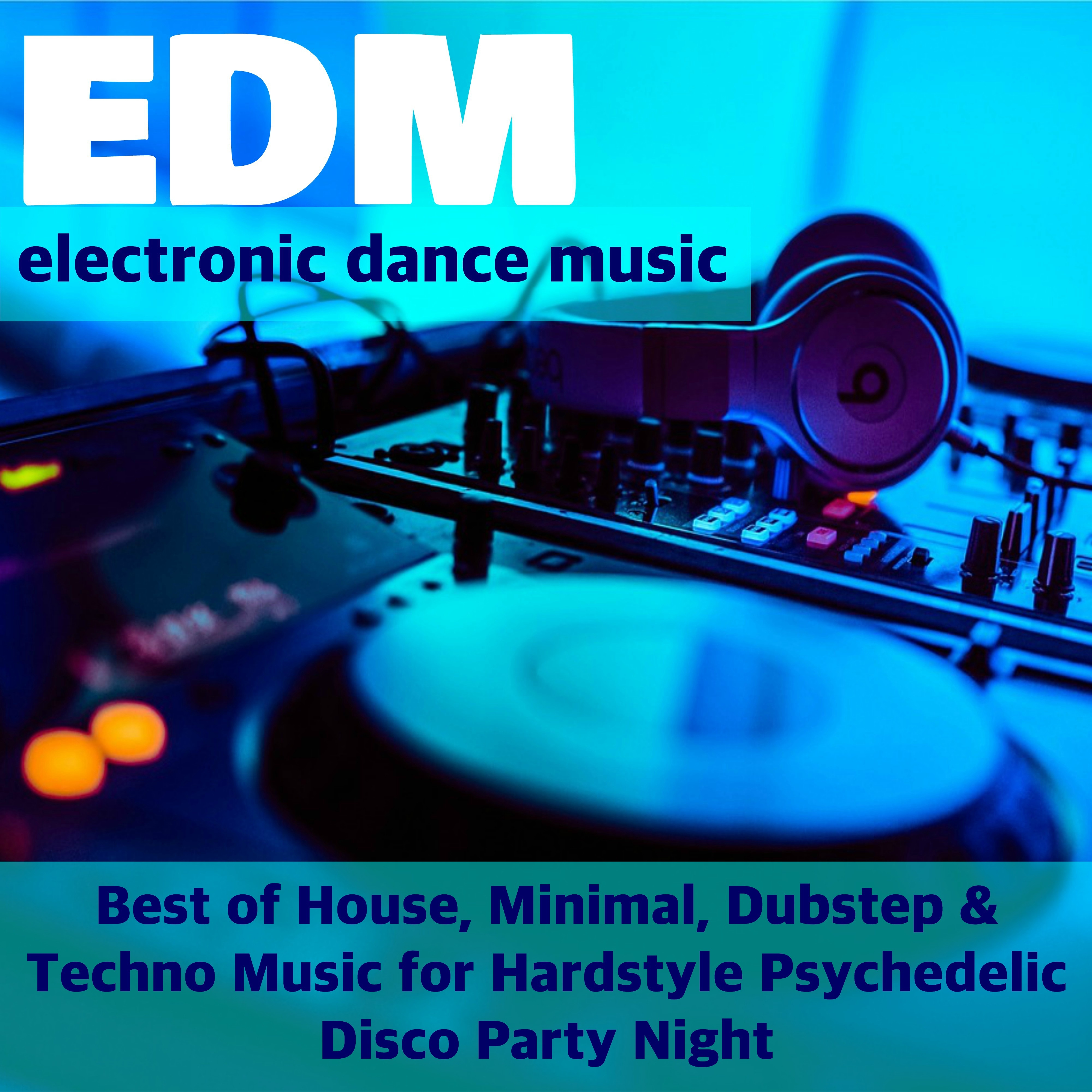 Top EDM - Electronic Dance Music Playlist: Best of House, Minimal, Dubstep & Techno Music for Hardstyle Psychedelic Disco Party Night