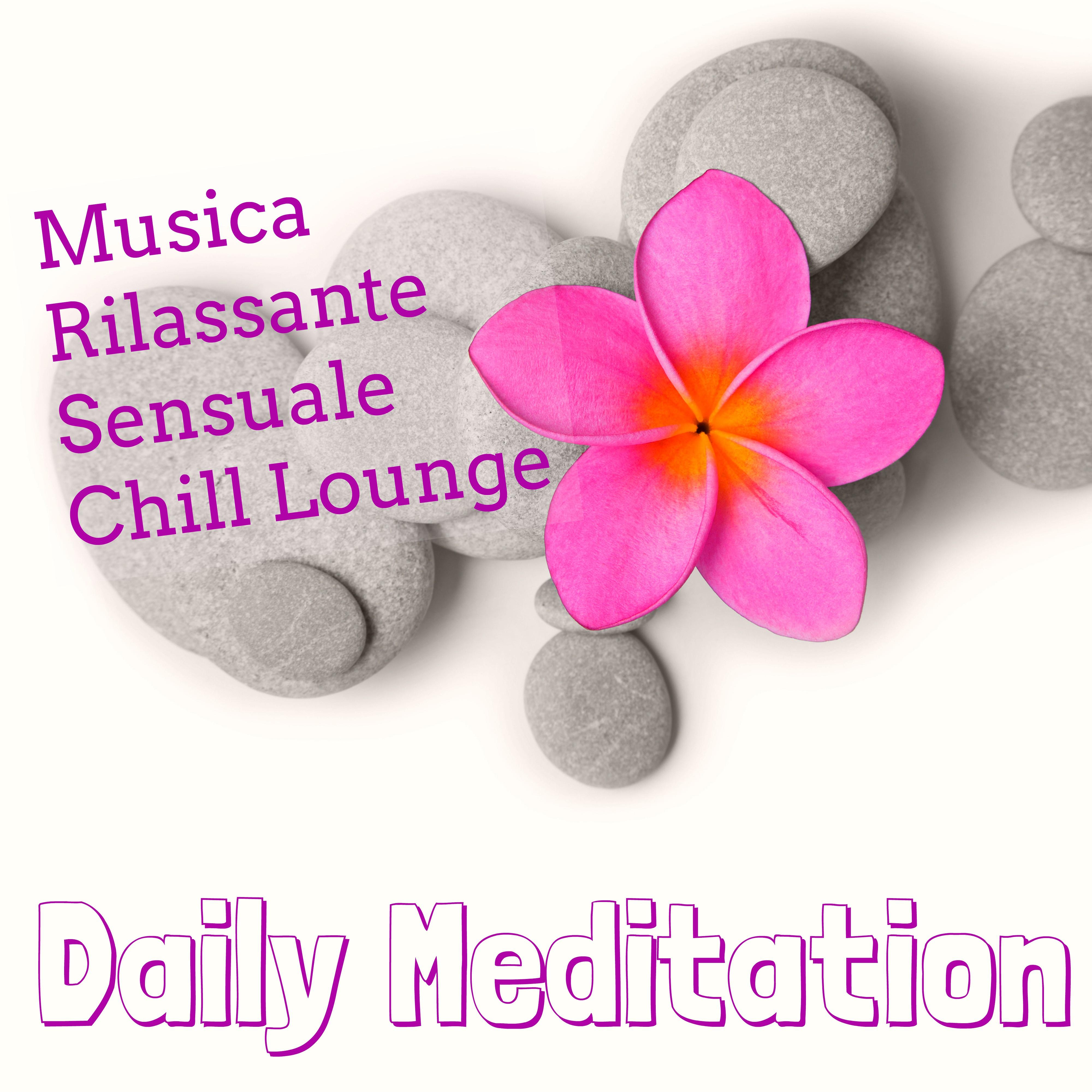 Daily Meditation - Musica Rilassante Sensuale Chill Lounge per Tecniche di Rilassamento Mentale e Spa Weekend Benessere