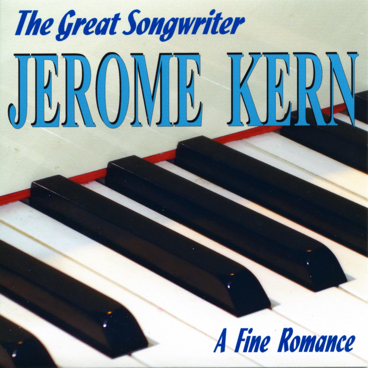 The Great Songwriter Jerome Kern - A Fine Romance