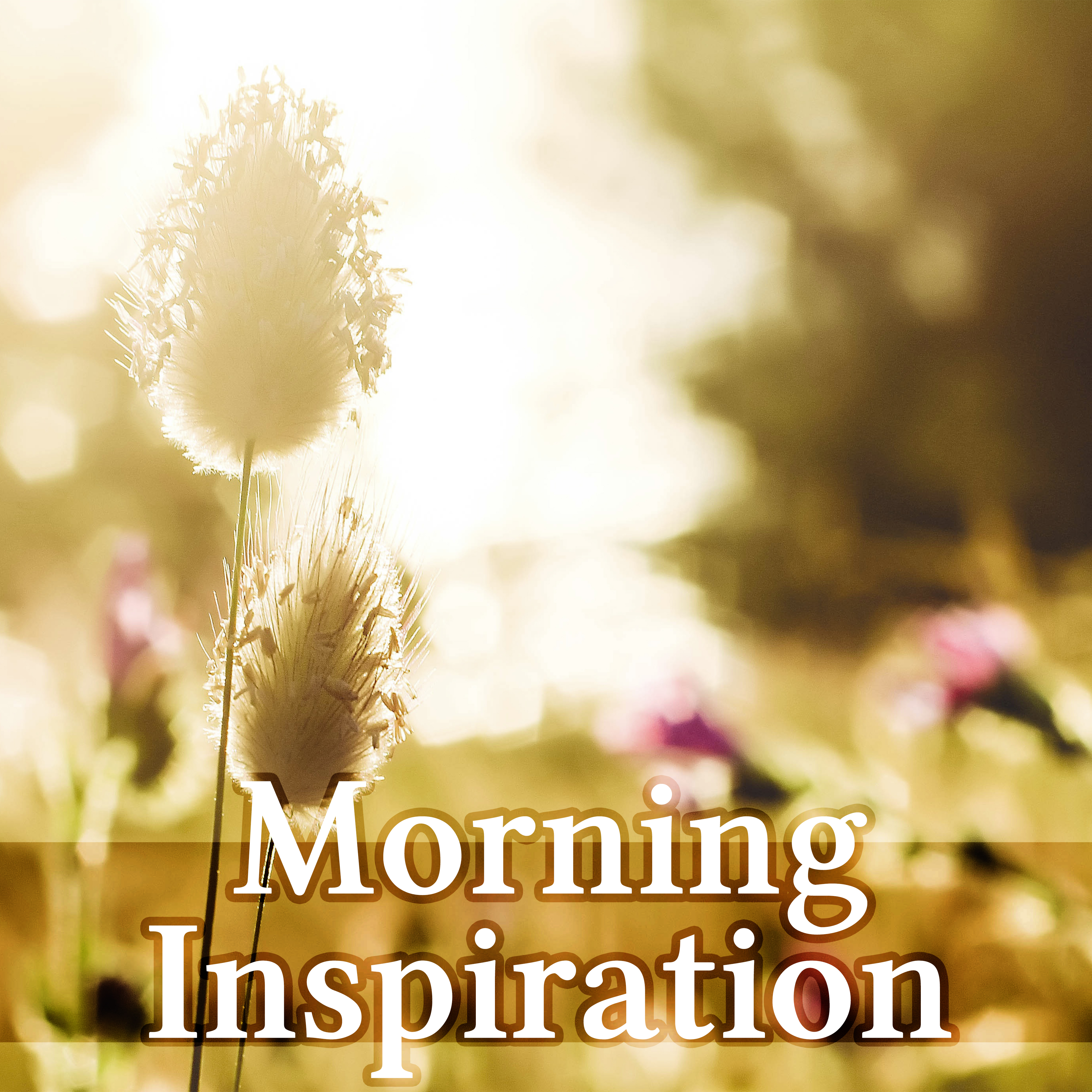 Morning Inspiration - Good Day with Relaxing Sounds & Sounds of Nature, Calm Background Music for Reduce Stress the Body & Mind, Wake Up, Positive Attitude to the World, Morning Coffee, Yoga