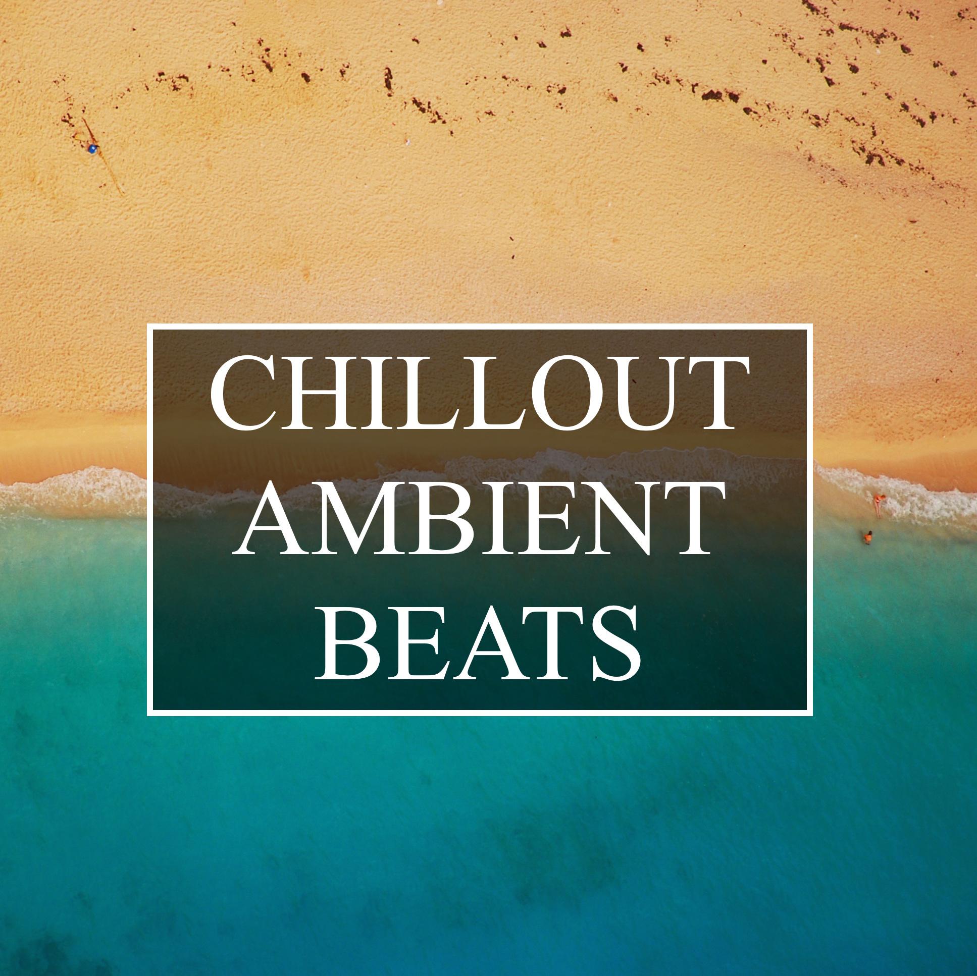 Chillout Ambient Beats - Ultimate Chill/Lounge Relaxation Collection for Good Vibes, Deep Focus, Background & Ambient Study Sessions, Stress & Anxiety Relief and Complete Mood Boost