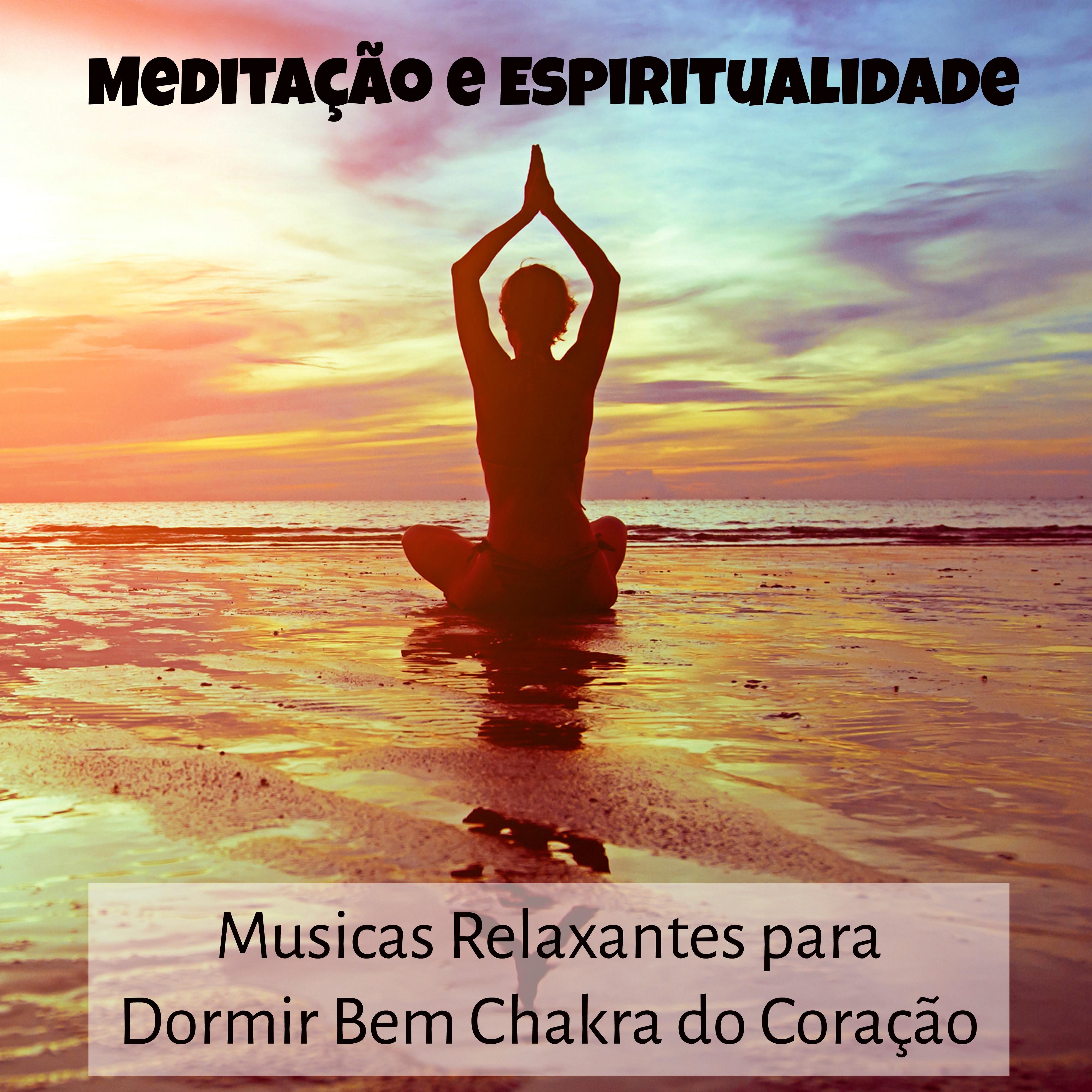 Meditação e Espiritualidade - Musicas Relaxantes para Dormir Bem Chakra do Coração con Sons da Natureza Suaves Instrumentais
