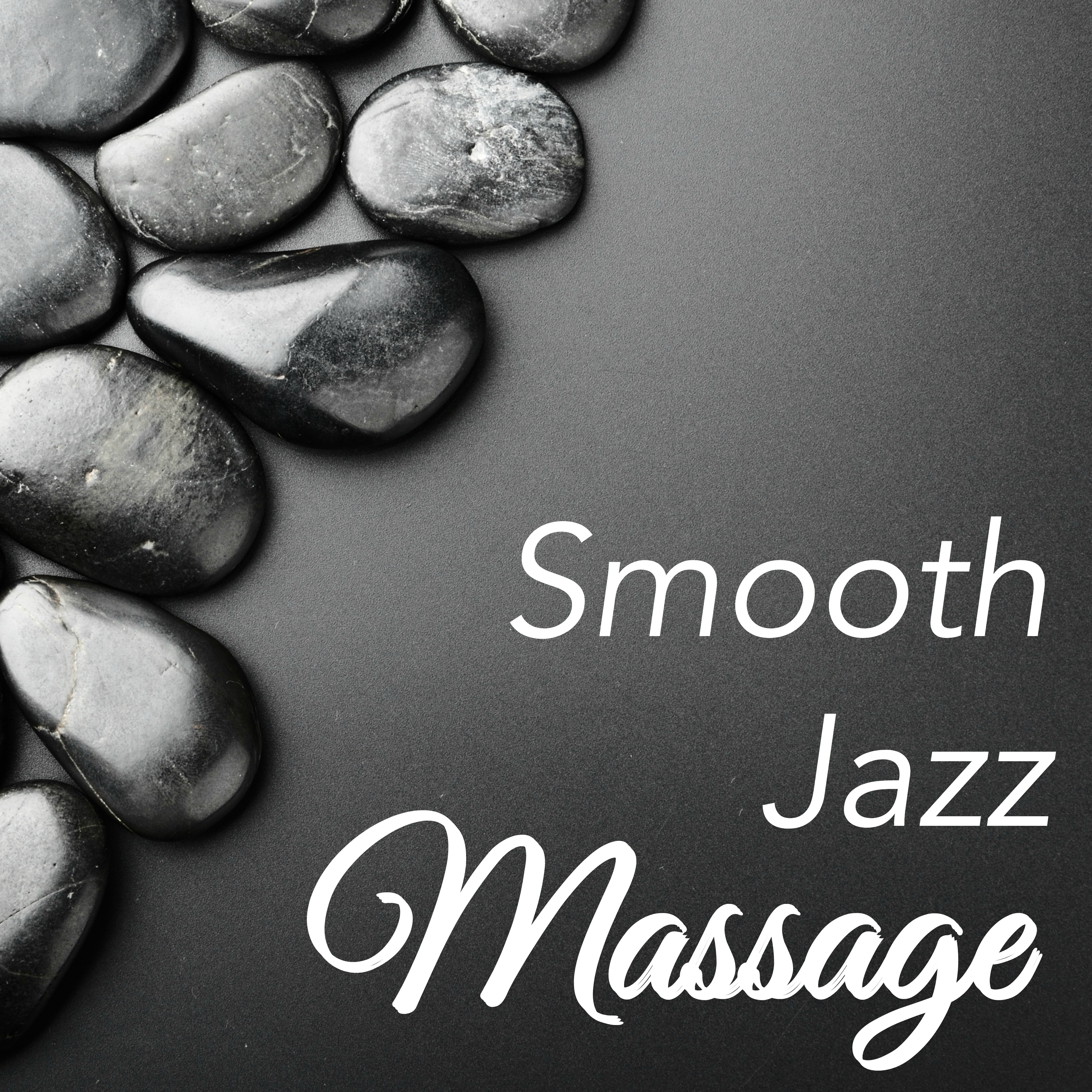 Smooth Jazz Massage - Chillout Music for Relaxing Moments, Sensual Massage and Sexy Love