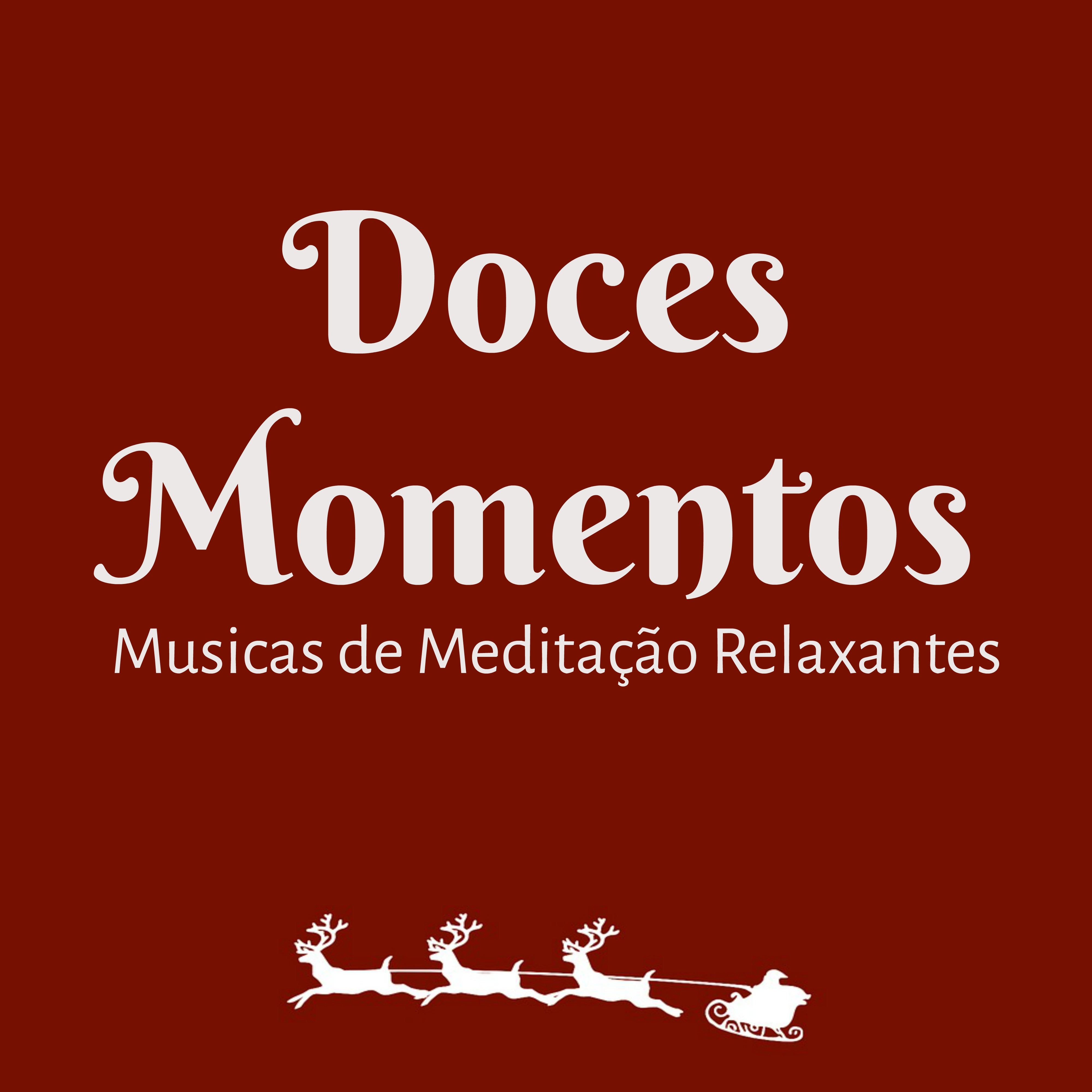 Doces Momentos - Musicas de Meditação Relaxantes para Manter A Calma Abrir Chakras Festa a Noite com Sons Instrumentais Naturais New Age