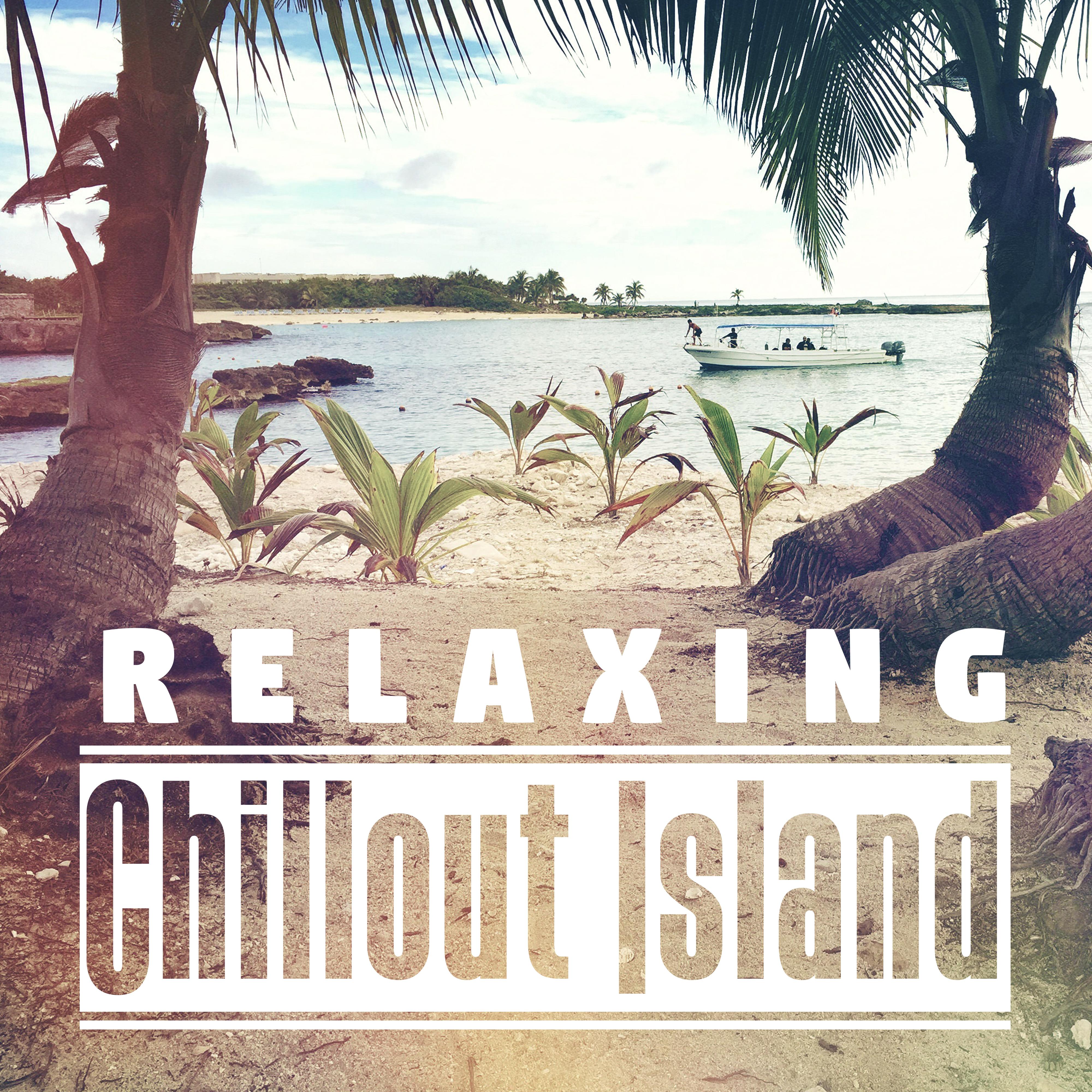 Relaxing Chillout Island – Deep Chill, Rest & Relax, Island Relaxing Sounds, Music to Calm Down